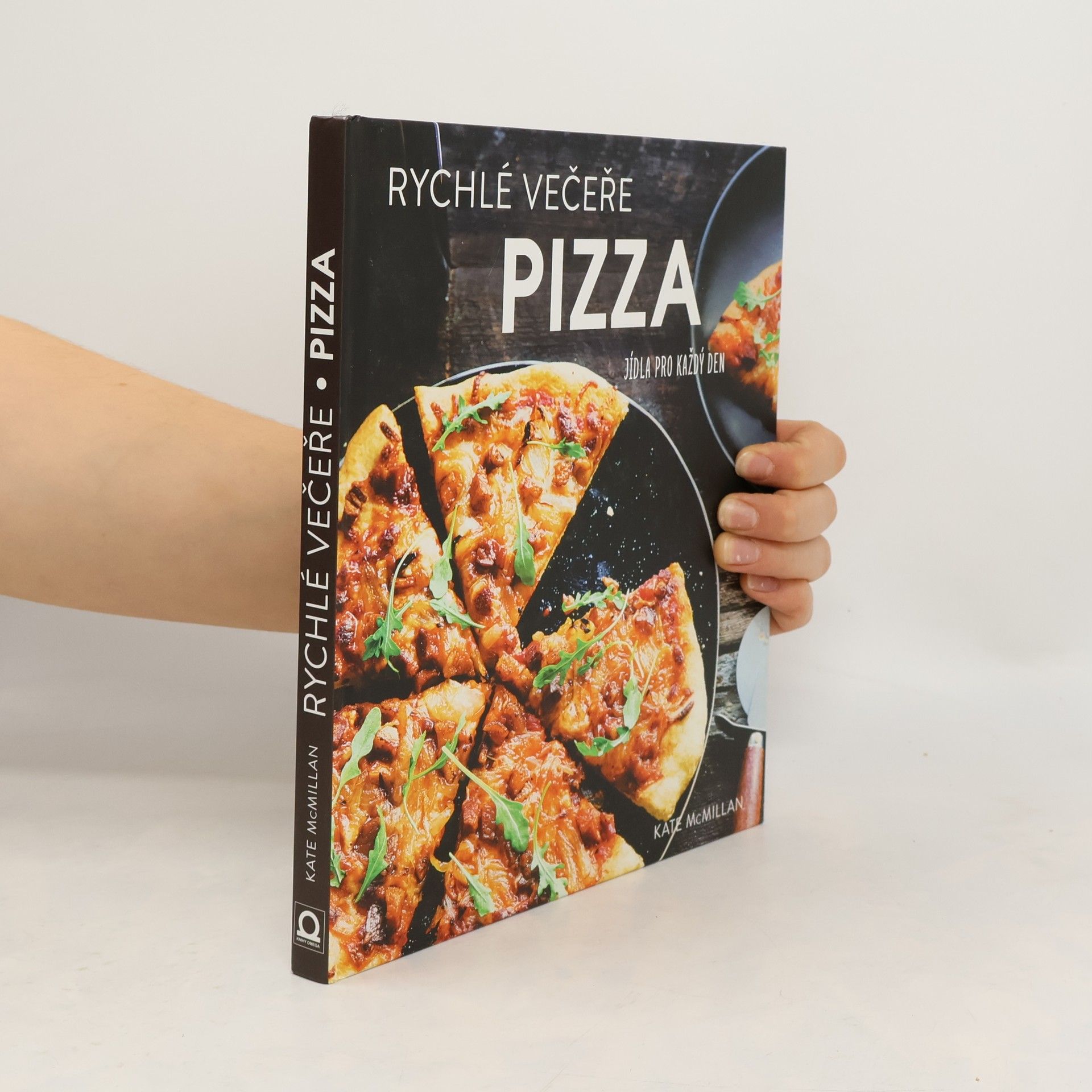 Kate McMillan Pizza : rychlé večeře : jídla pro každý den