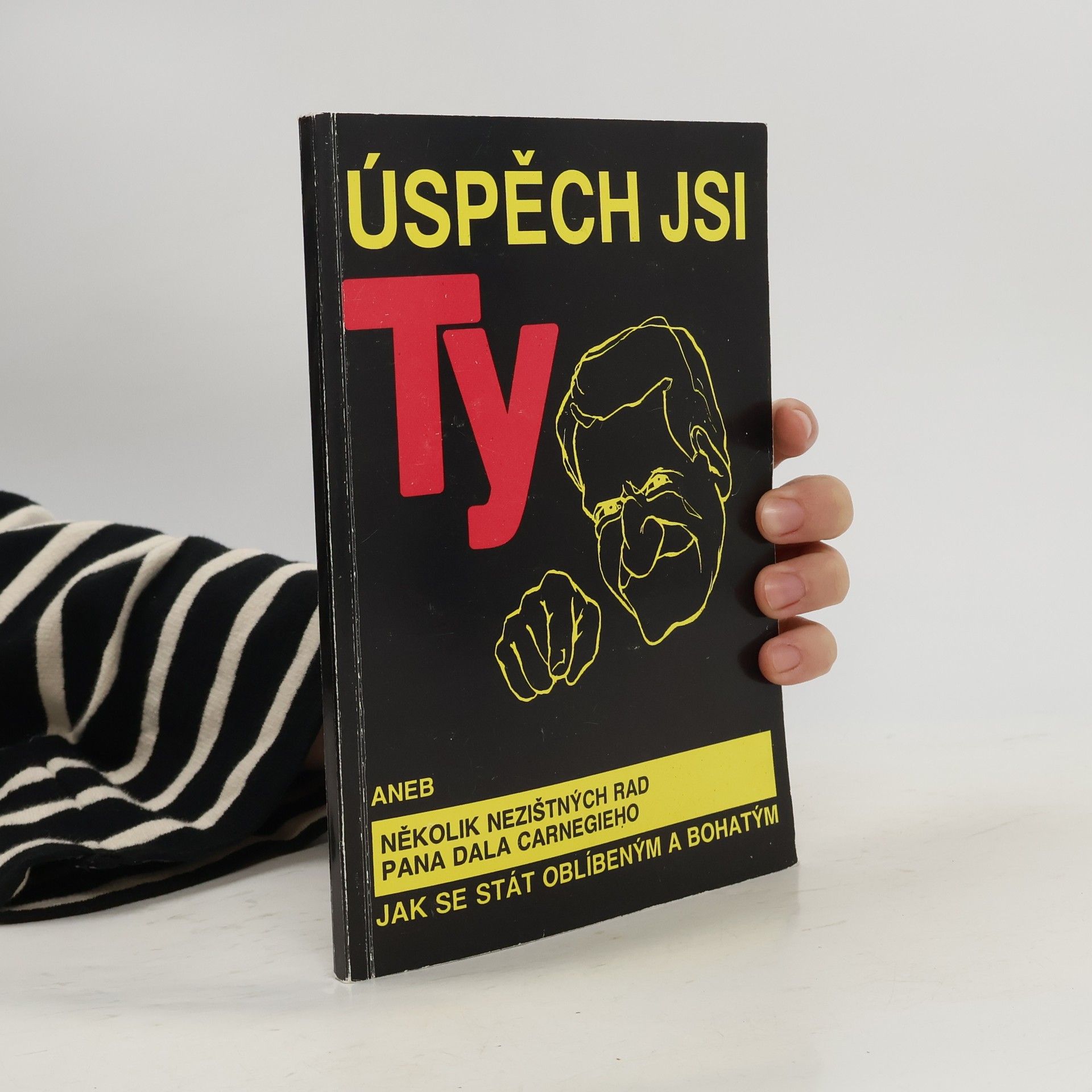 Juraj Kiška Úspěch jsi ty aneb Několik nezištných rad pana Dala Carnegieho jak se stát oblíbeným a bohatým