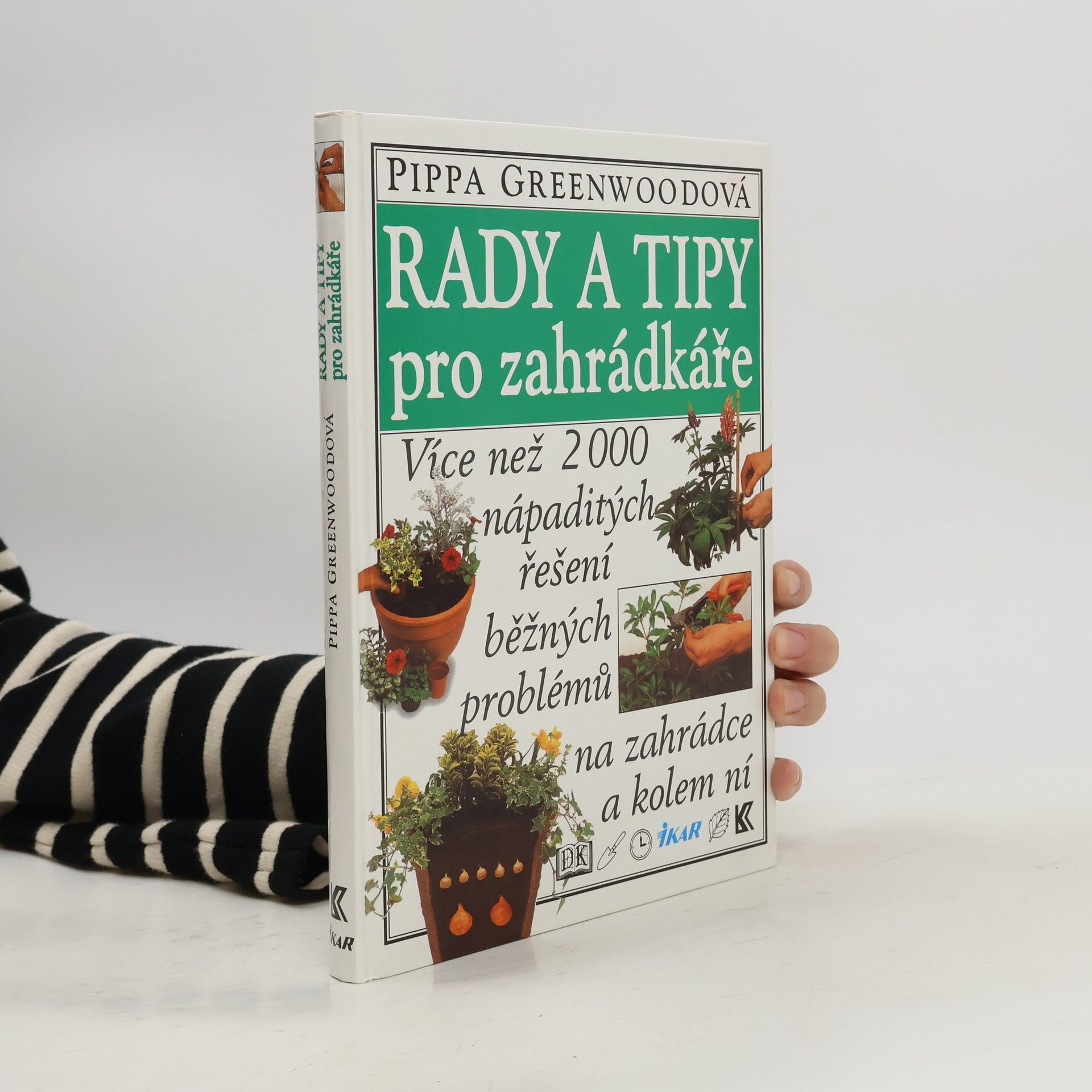 Pippa Greenwood Rady a tipy pro zahrádkáře: Více než 2000 nápaditých řešení běžných problémů na zahrádce a kolem ní