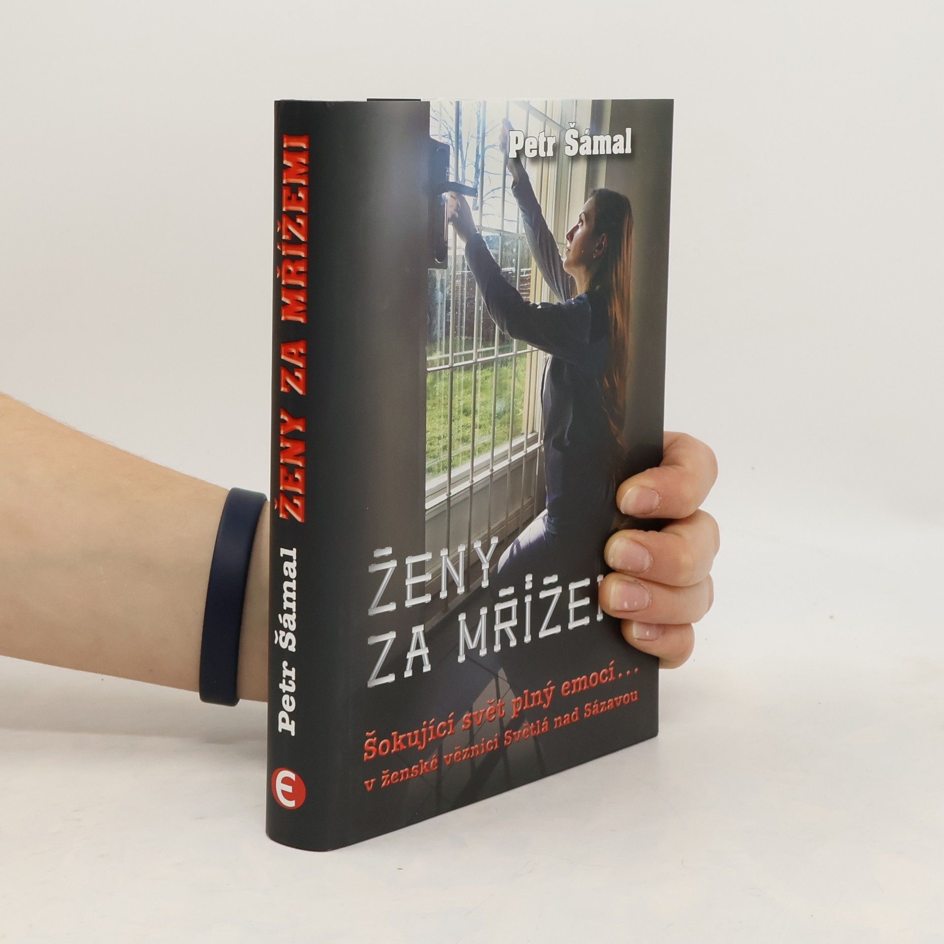 Petr Šámal Ženy za mřížemi : šokující svět plný emocí... v ženské věznici Světlá nad Sázavou