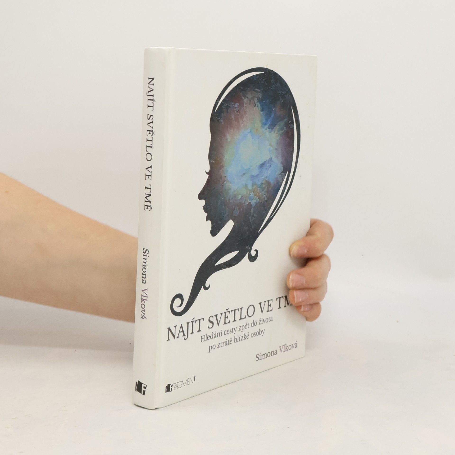 Simona Vlková Najít světlo ve tmě. Hledání cesty zpět do života po ztrátě blízké osoby