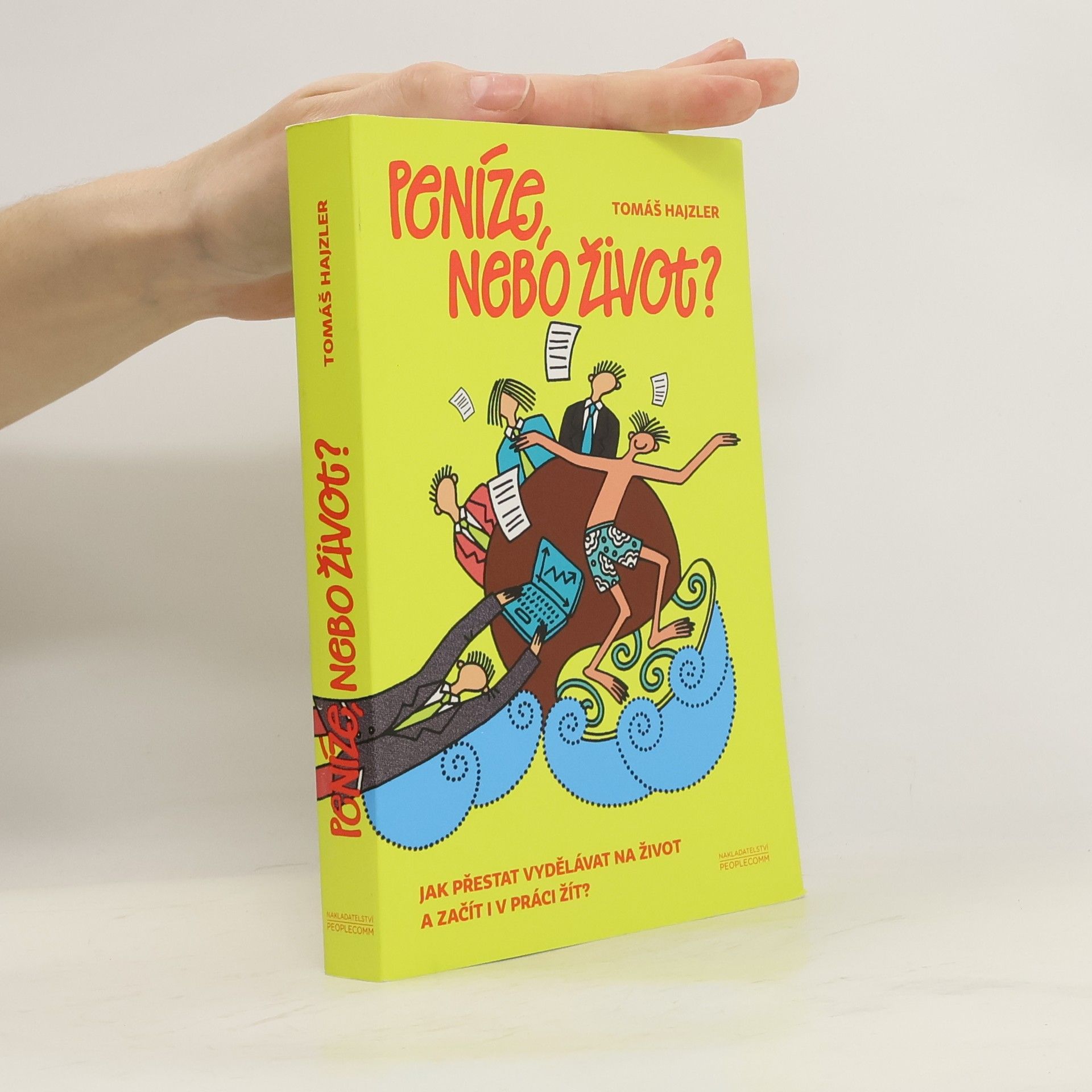Tomáš Hajzler Peníze, nebo život? Jak přestat vydělávat na život a začít i v práci žít