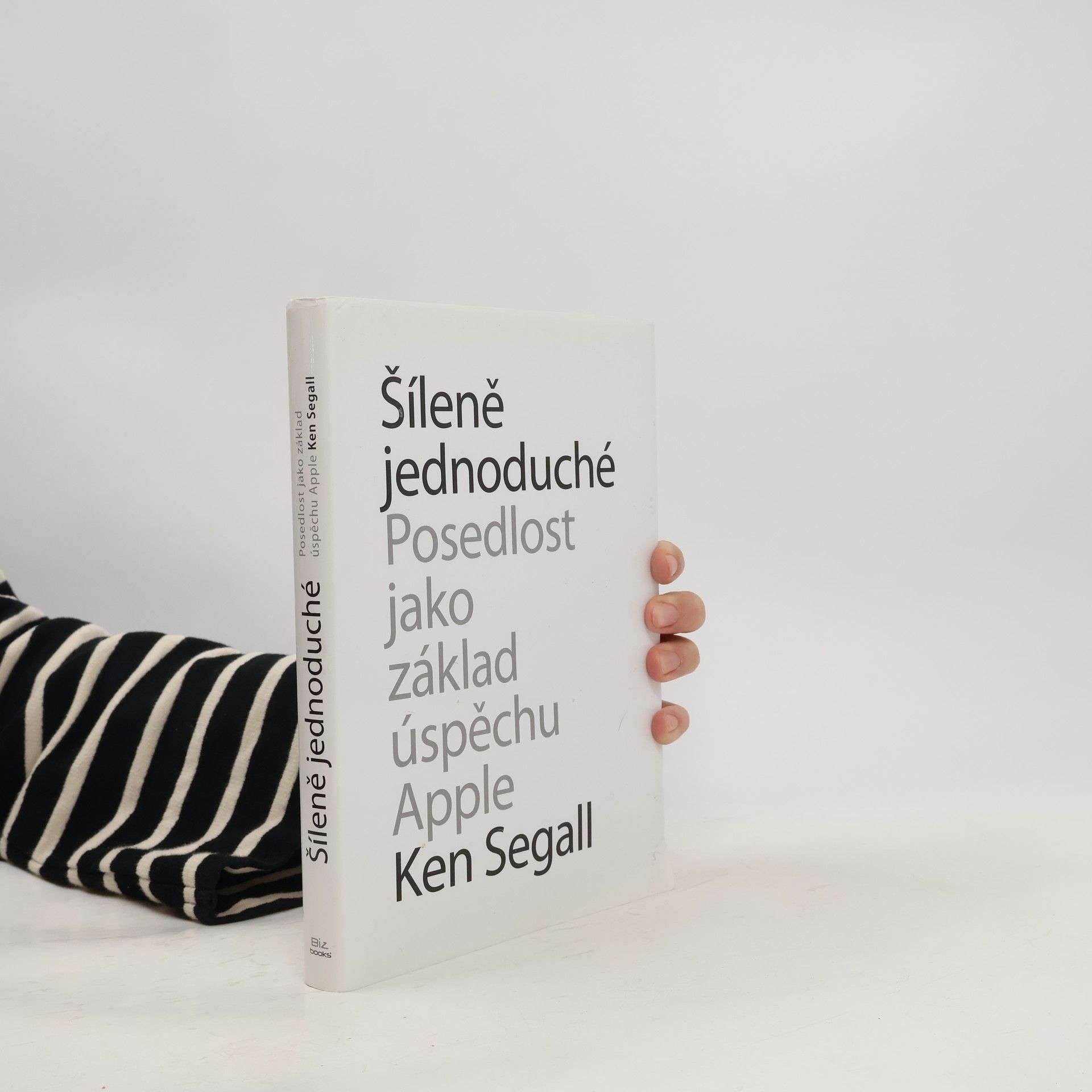 Ken Segall Šíleně jednoduché : posedlost, která pohání Apple k úspěchu
