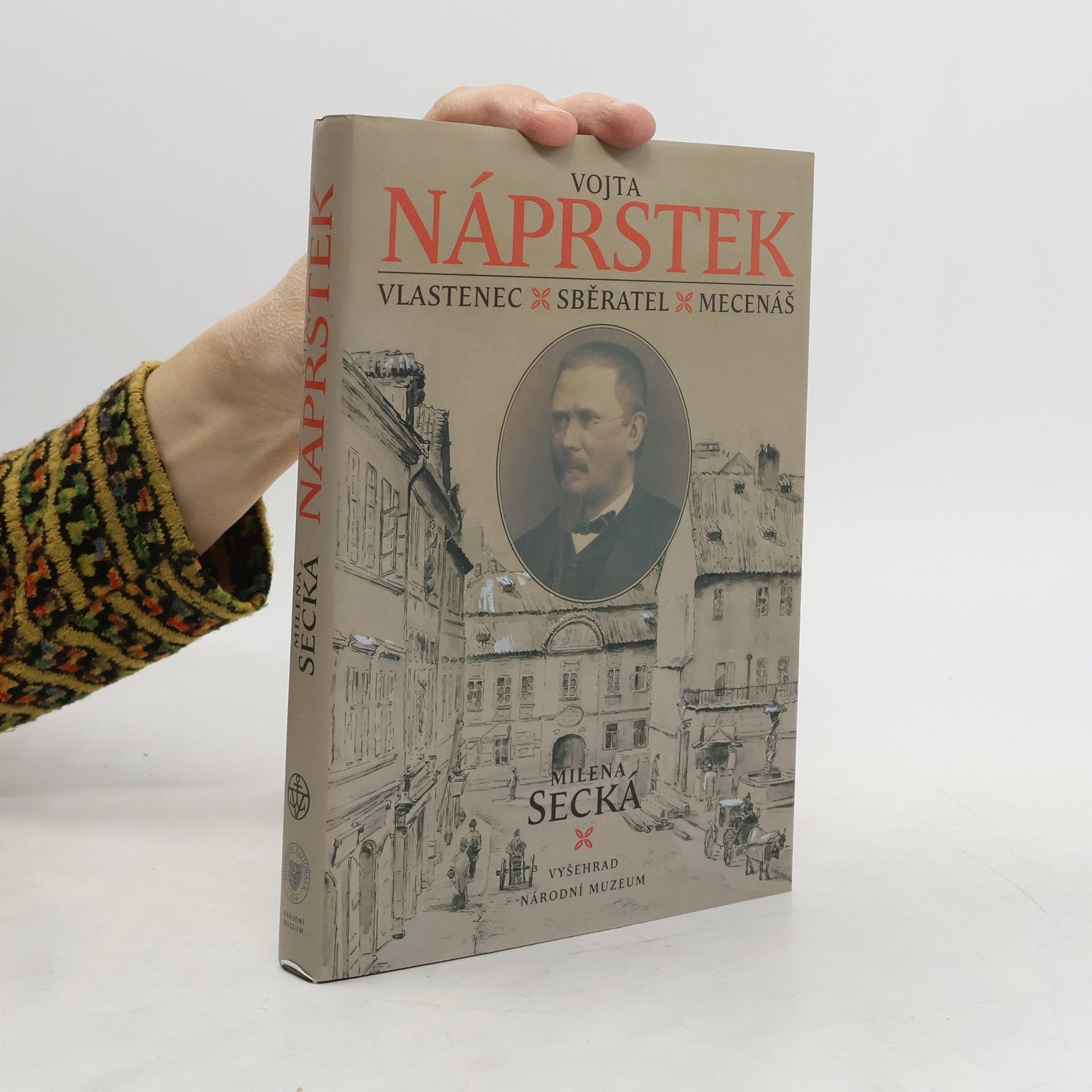 Milena Secká Vojta Náprstek. Vlastenec, sběratel, mecenáš