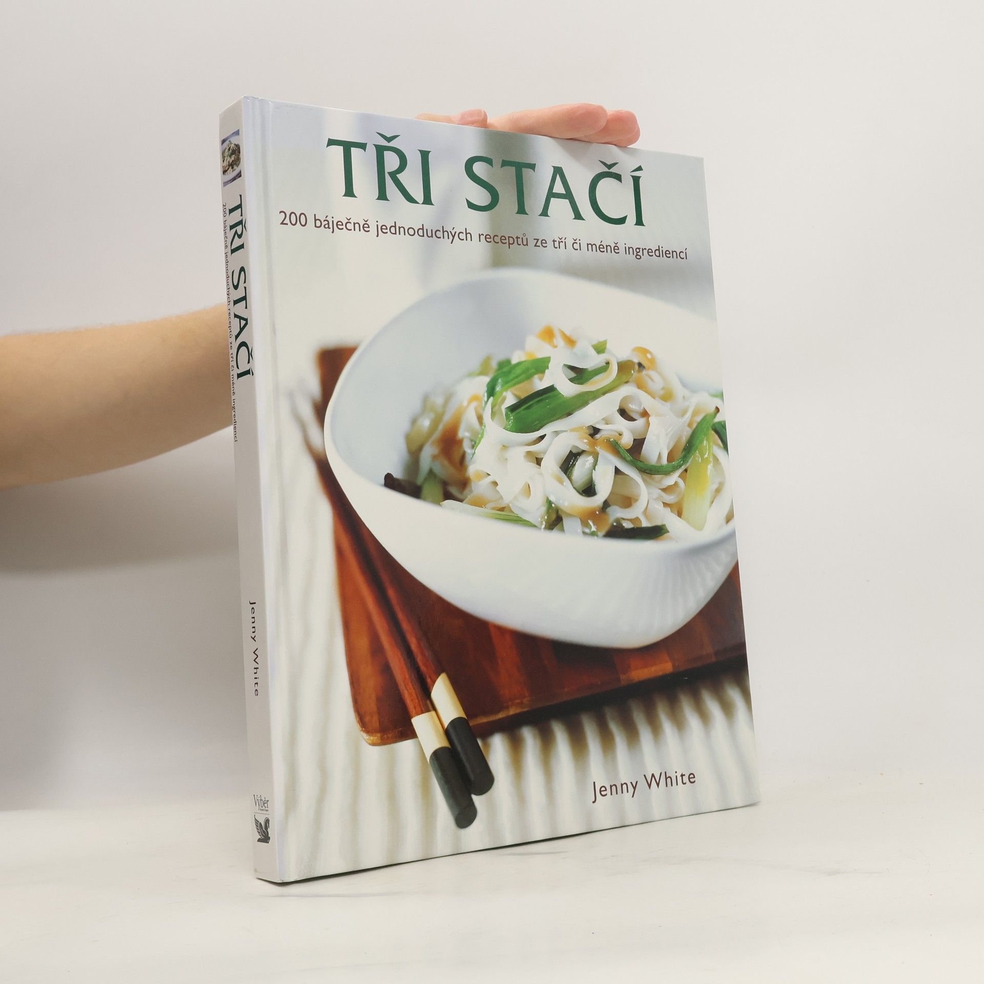 Jenny White Tři stačí : 200 báječných jednoduchých receptů ze tří či méně surovin