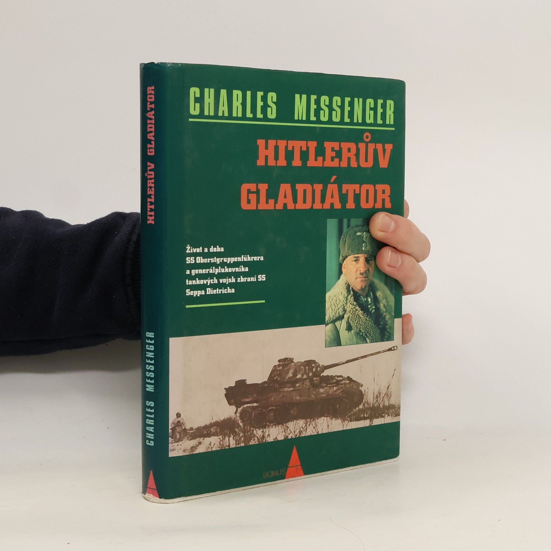 Charles Messenger Hitlerův gladiátor. Život a doba SS Oberstgruppenführera a generálplukovníka tankových vojsk zbraní SS Seppa Dietricha