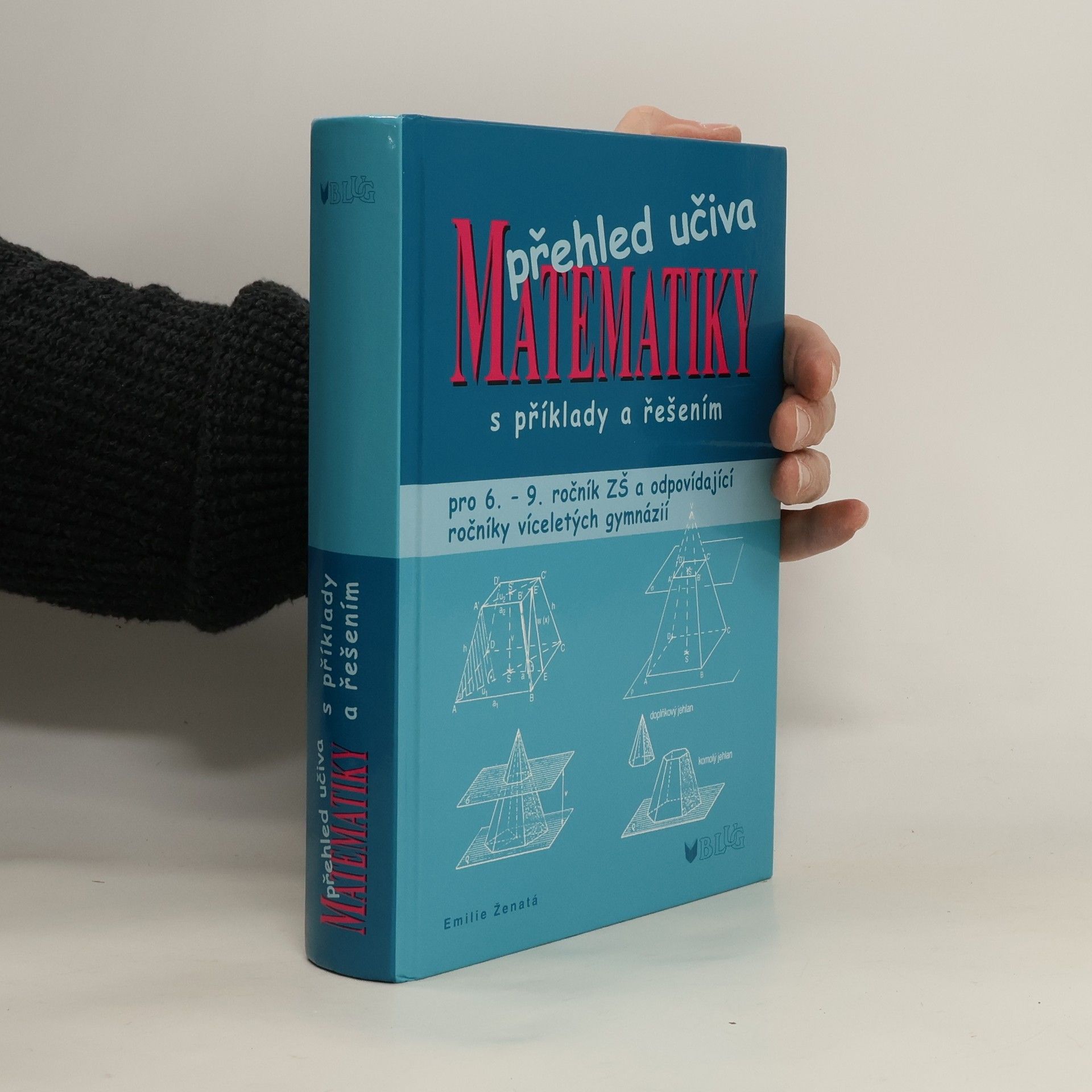 Emílie Ženatá Přehled učiva matematiky: Pro 6. - 9. ročník ZŠ a víceletá gymnázia, s příklady a řešením