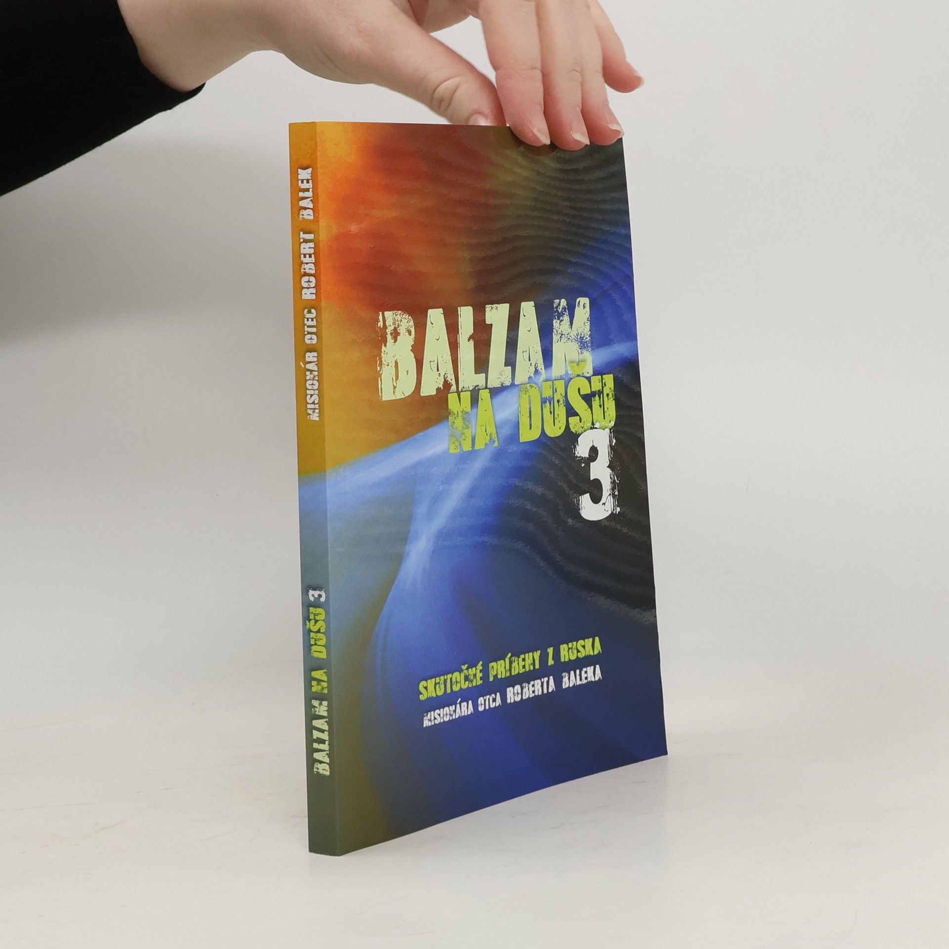 Auteurscollectief Balzam na dušu 3. Skutočné príbehy z Ruska misionára otca Roberta Baleka