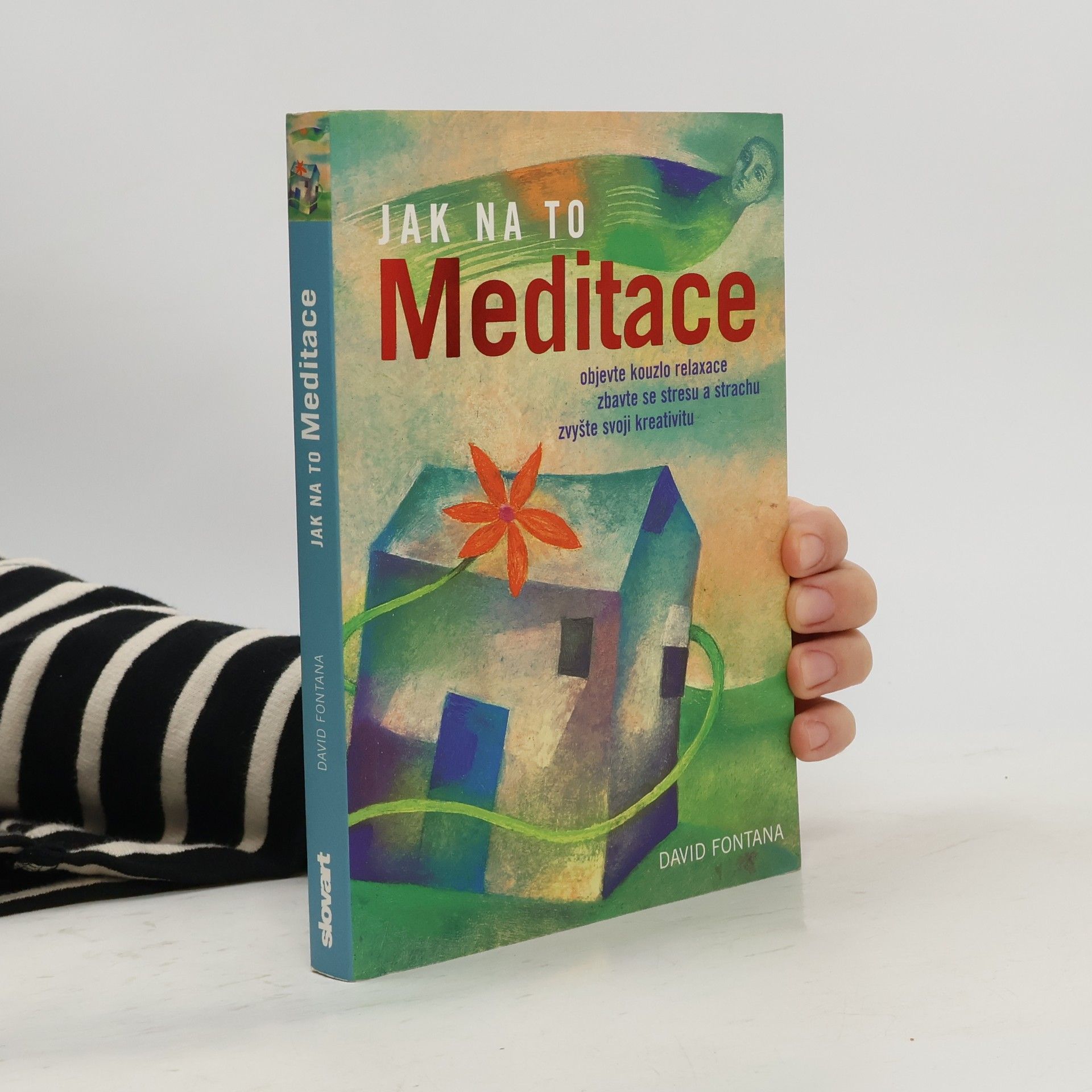 David Fontana Meditace: Objevte kouzlo relaxace, zbavte se stresu a strachu, zvyšte svoji kreativitu