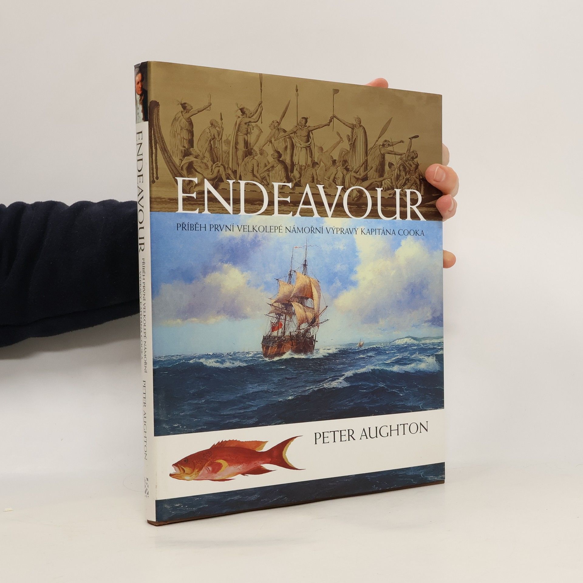 Peter Aughton Endeavour – příběh první velkolepé námořní výpravy kapitána Cooka