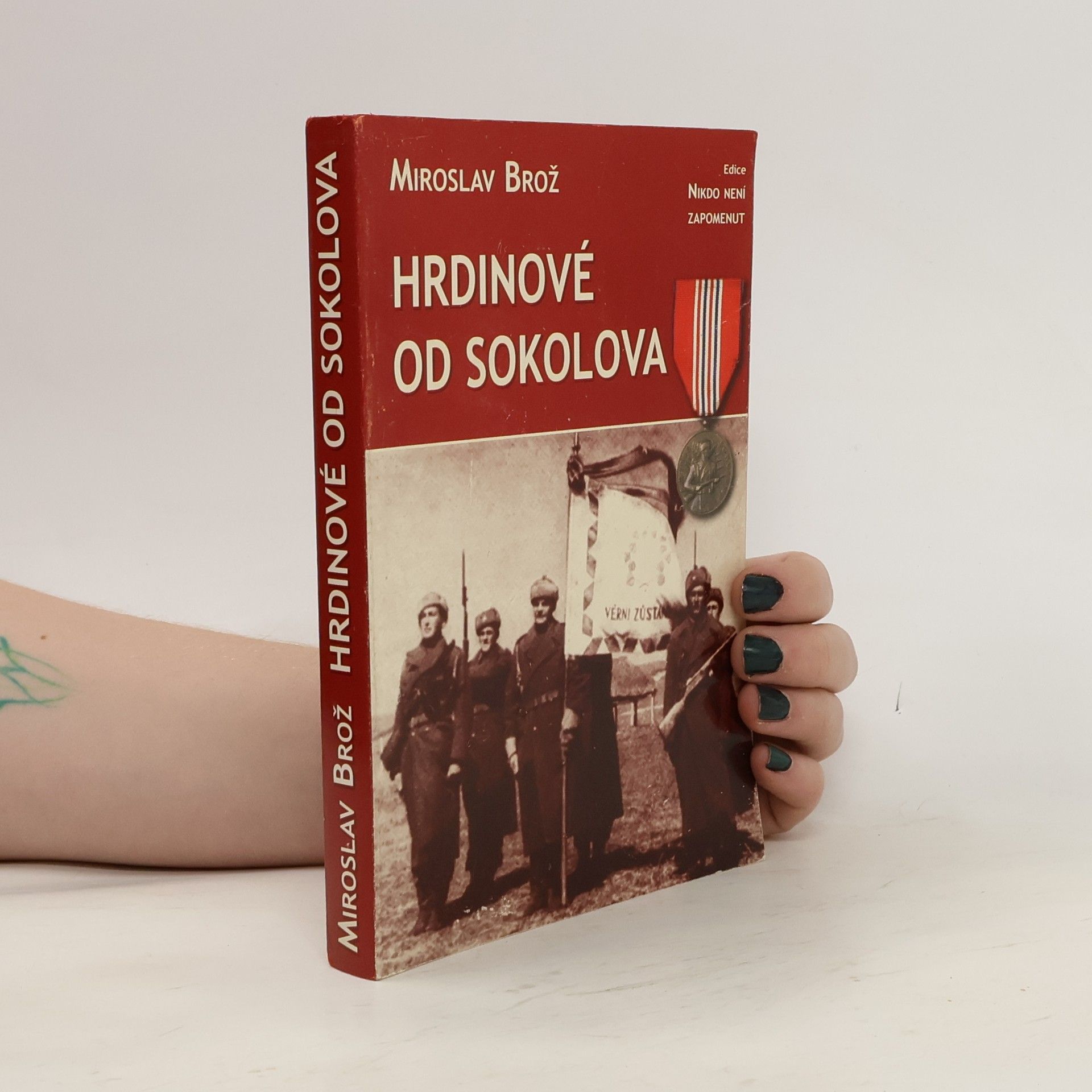 Miroslav Brož Hrdinové od Sokolova : 1. čs. samostatný polní prapor v SSSR : seznam příslušníků praporu a účastníků bitvy u Sokolova 8. března 1943