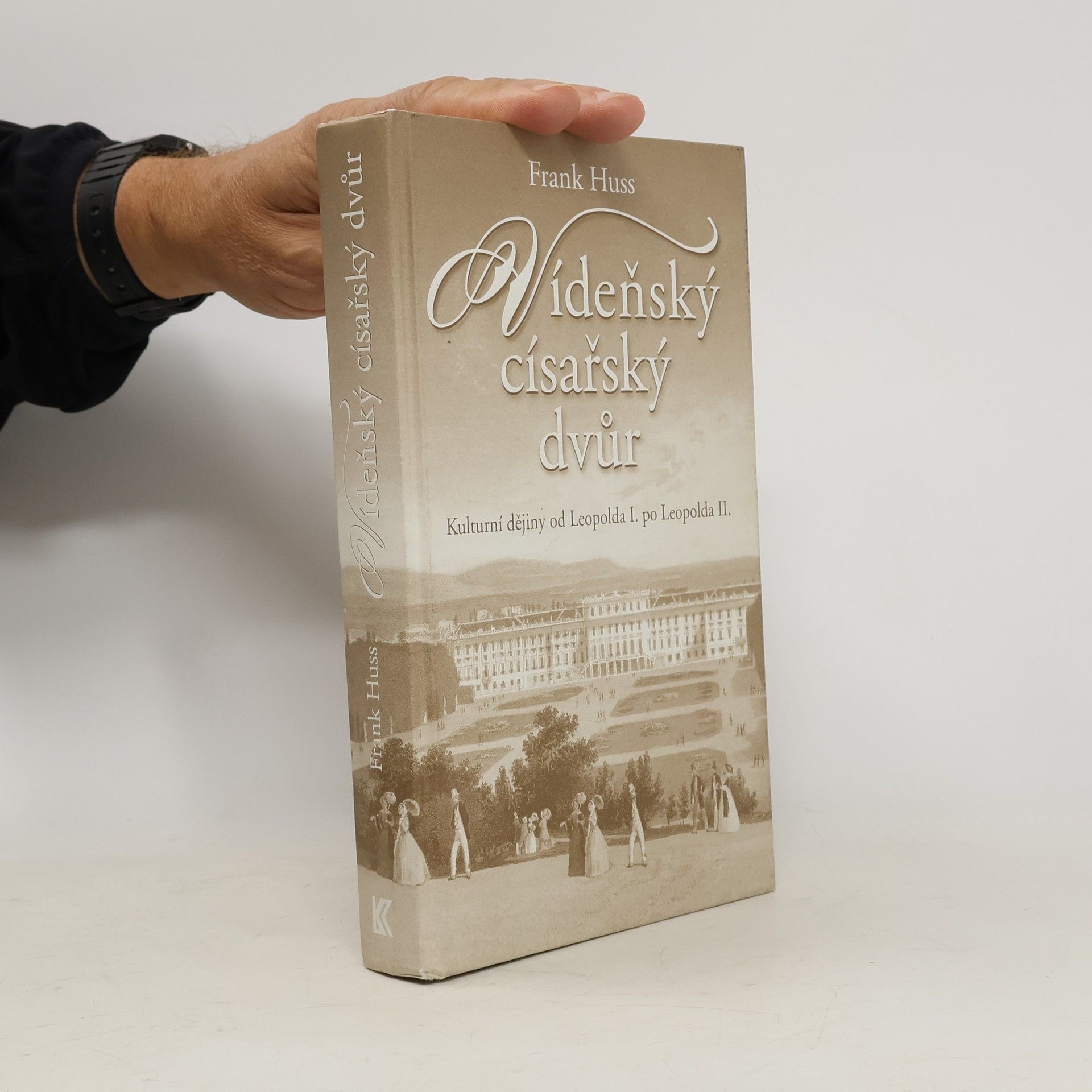 Frank Huss Vídeňský císařský dvůr: Kulturní dějiny od Leopolda I. po Leopolda II.