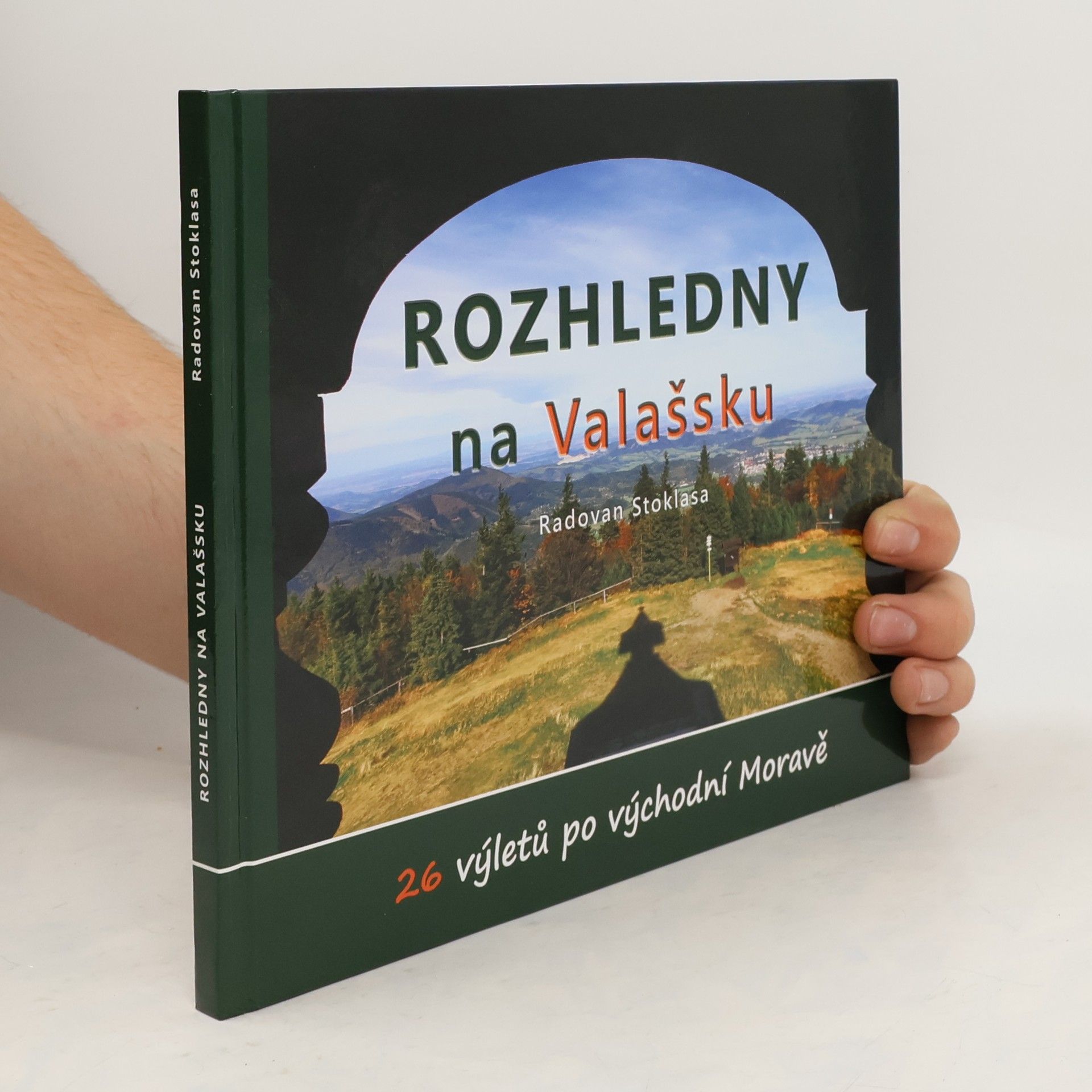 Radovan Stoklasa Rozhledny na Valašsku. 26 výletů po východní Moravě
