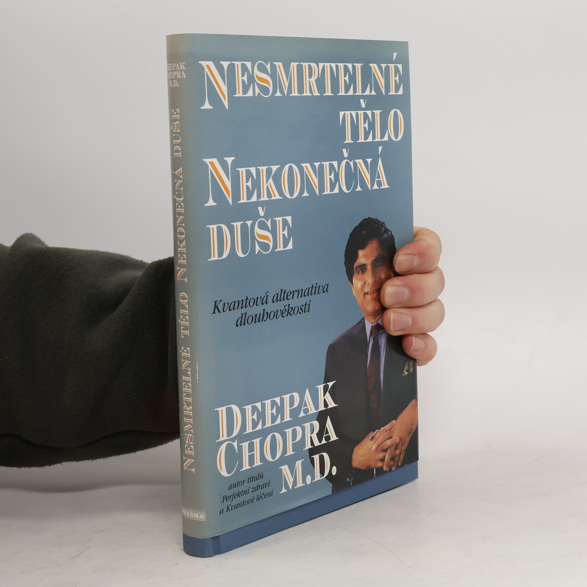 Deepak Chopra Nesmrtelné tělo, nekonečná duše : kvantová alternativa dlouhověkosti