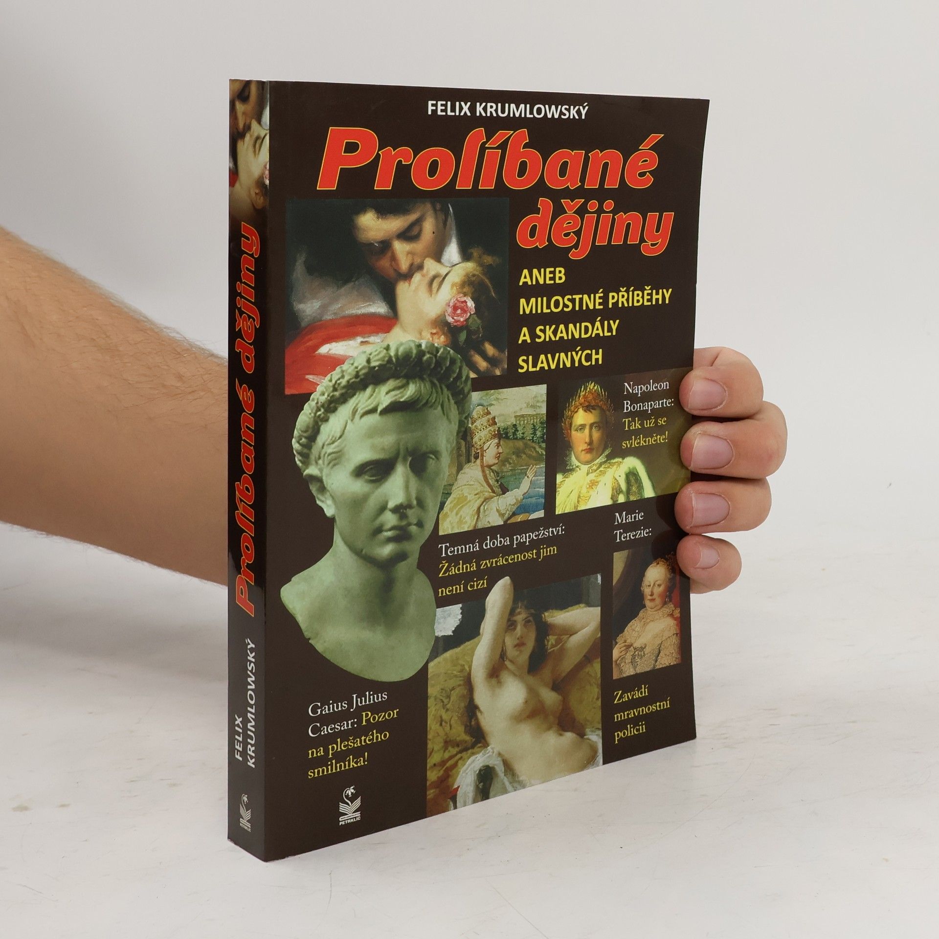 Felix Krumlowský Prolíbané dějiny, aneb, Milostné příběhy a skandály slavných