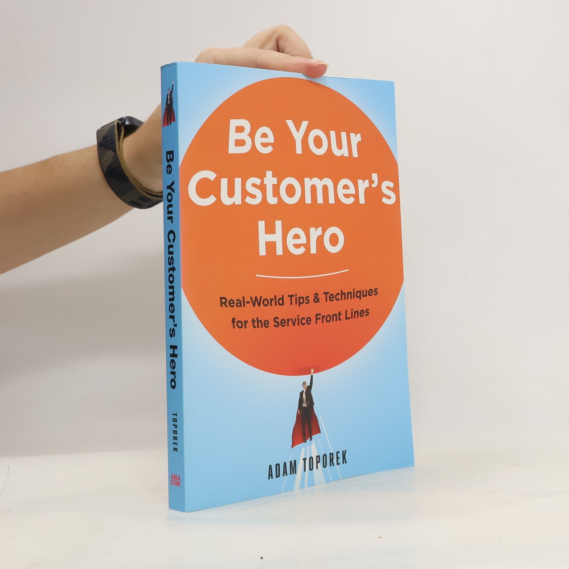 Adam Toporek Be Your Customer's Hero