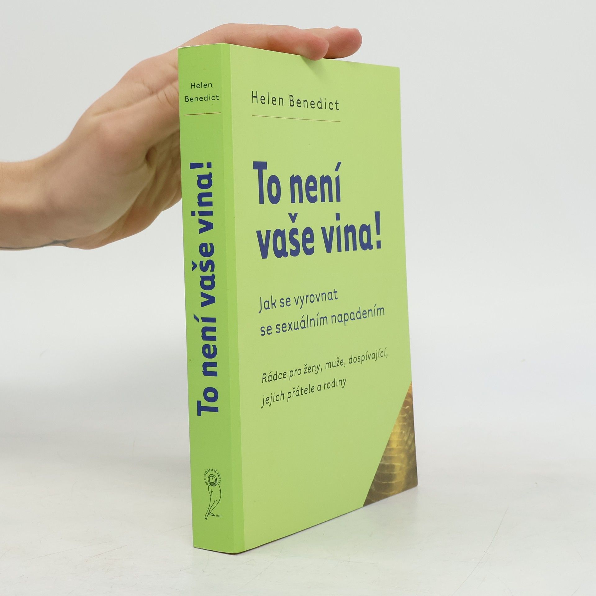 Helen Benedict To není vaše vina! : rádce pro ženy, muže, dospívající, jejich přátele a rodiny : jak se vyrovnat se sexuálním napadením