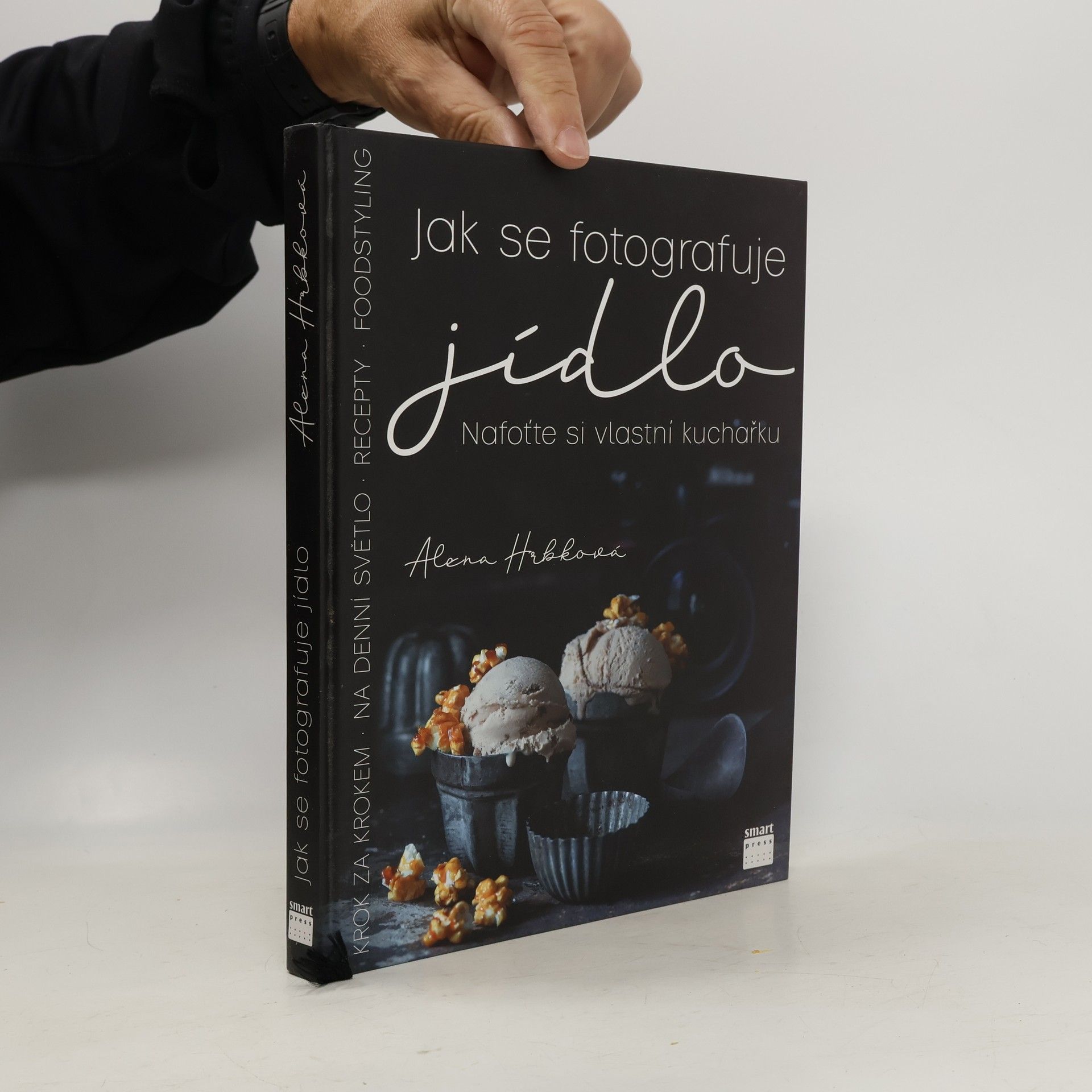 Alena Hrbková Jak se fotografuje jídlo. Nafoťte si vlastní kuchařku