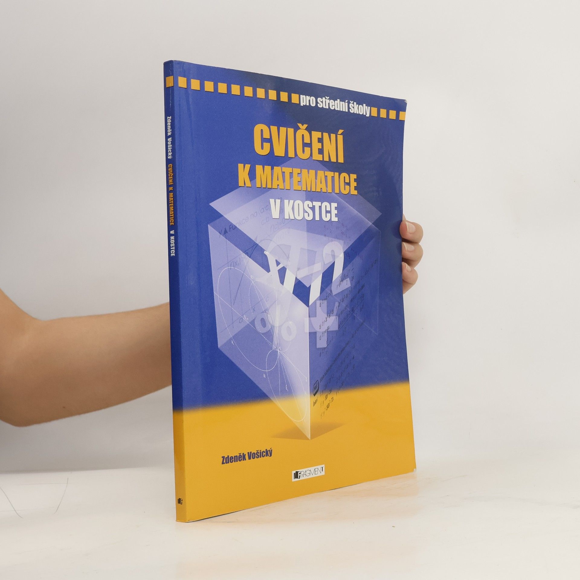 Zdeněk Vošický Cvičení k matematice v kostce : pro střední školy