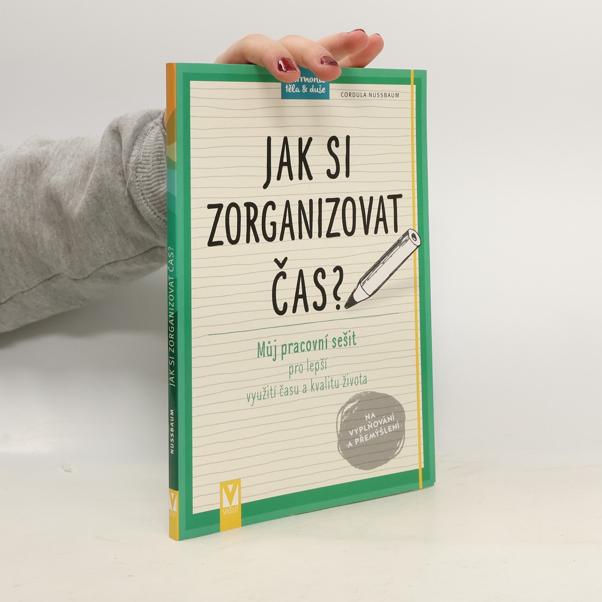 Cordula Nussbaum Jak si zorganizovat čas? Můj pracovní sešit pro lepší využití času a kvalitu života