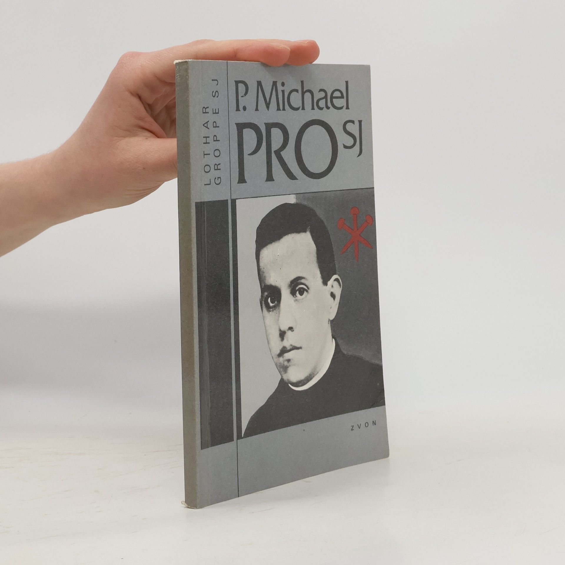 Lothar Groppe P. Michael Pro SJ : mexický uličník knězem a mučedníkem