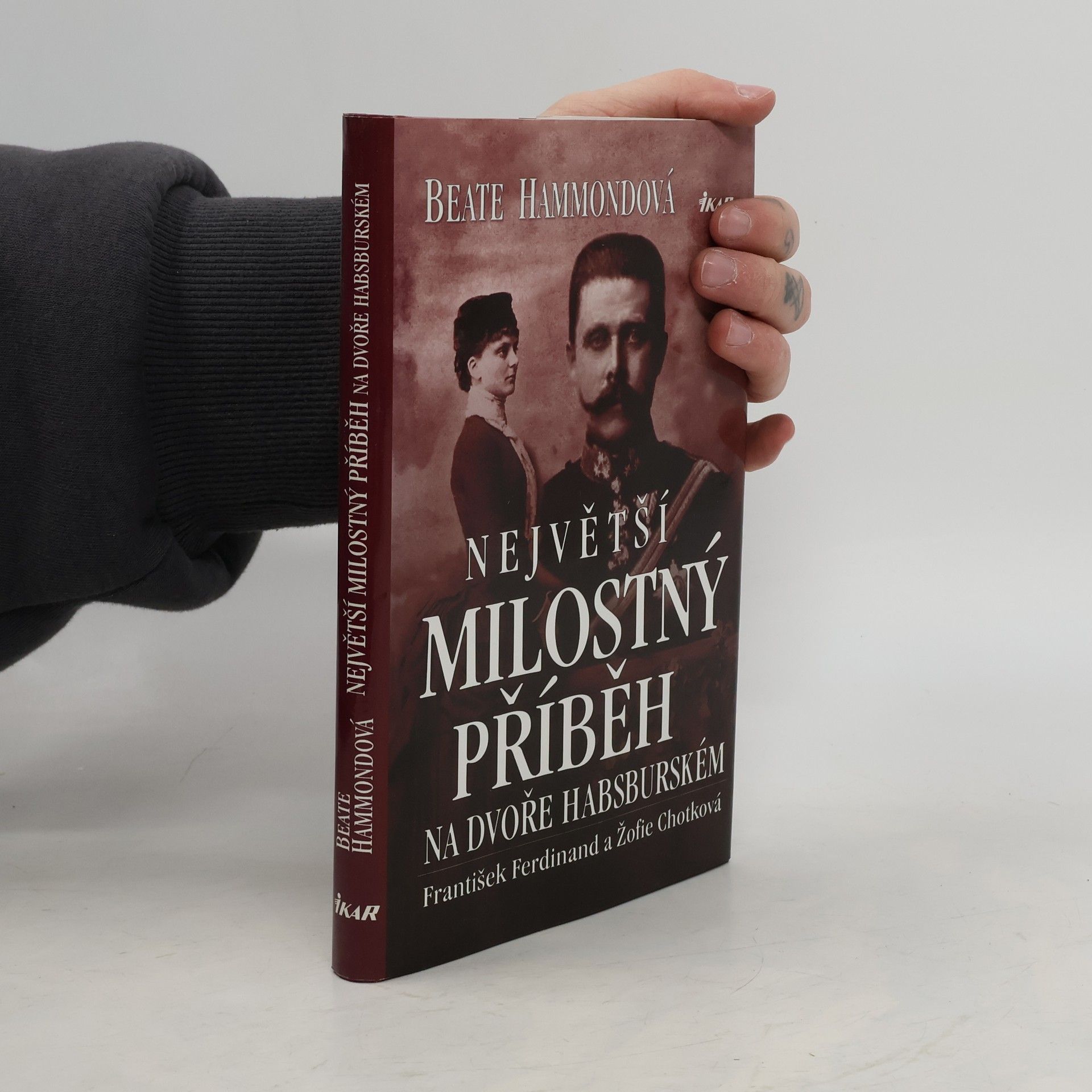 Beate Hammond Největší milostný příběh na dvoře habsburském: František Ferdinand a Žofie Chotková