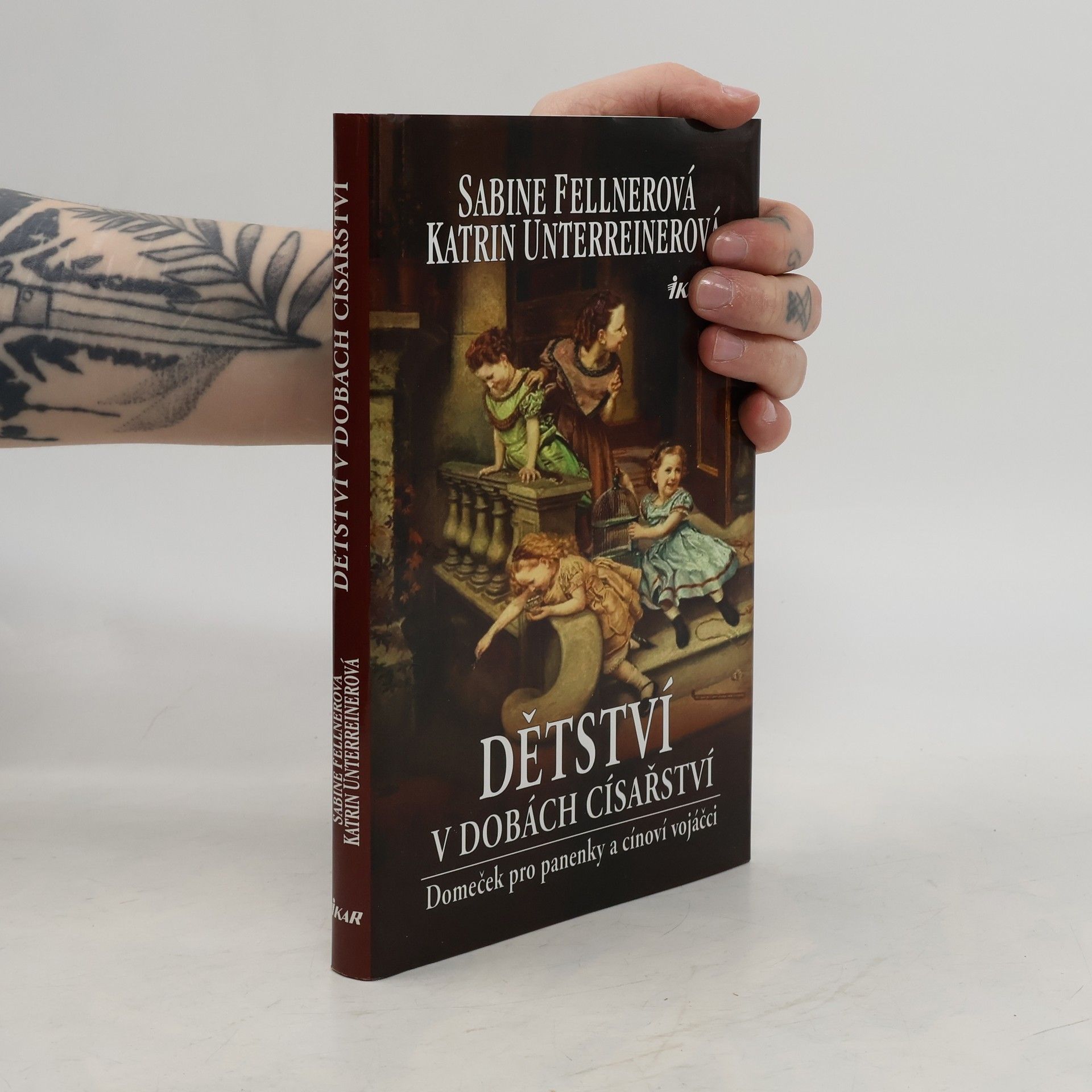 Katrin Unterreiner Dětství v dobách císařství - Panenky a cínoví vojáčci