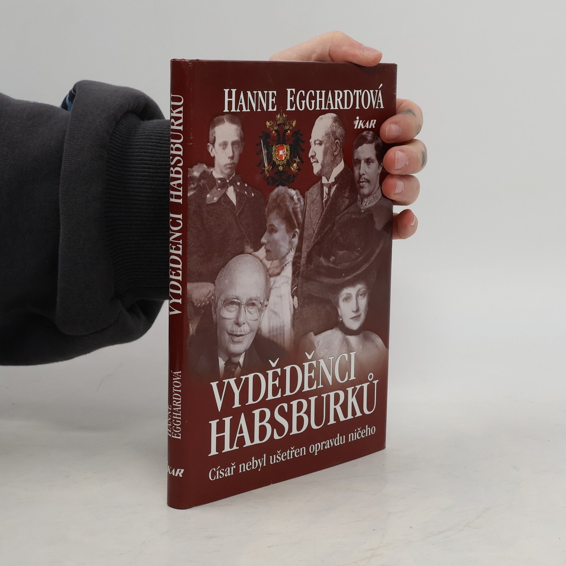 Hanne Egghardt Vyděděnci Habsburků : císař nebyl ušetřen opravdu ničeho
