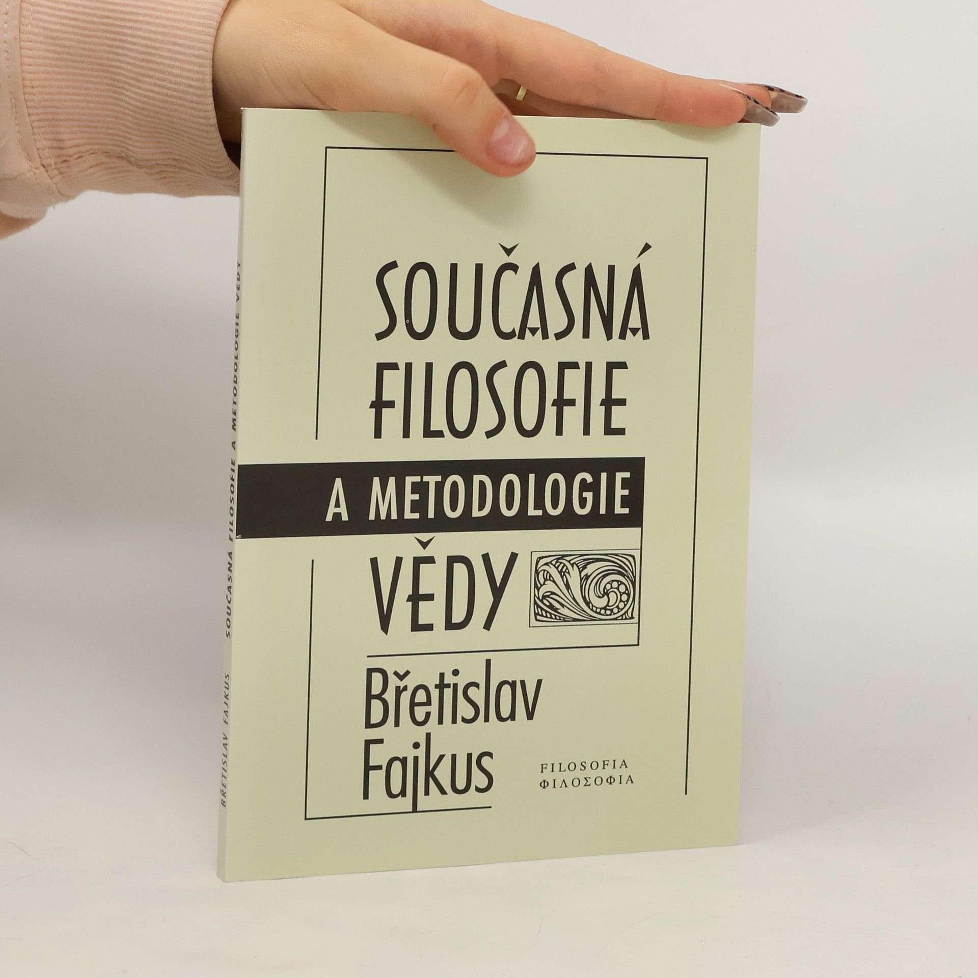 Břetislav Fajkus Současná filosofie a metodologie vědy
