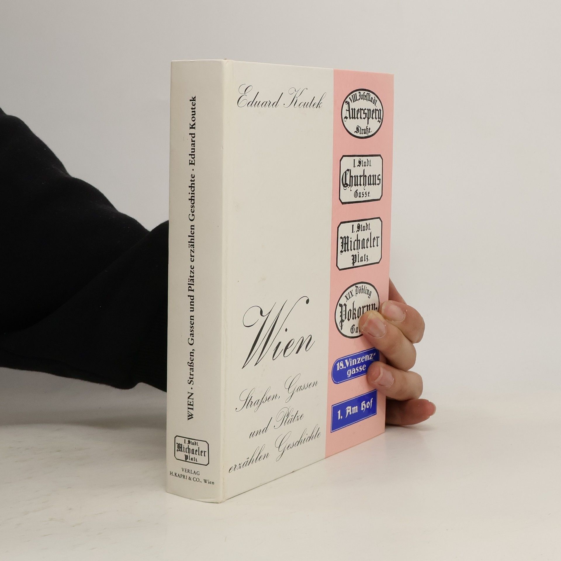 Eduard Koutek Wien. Straßen, Gassen und Plätze erzählen Geschichte