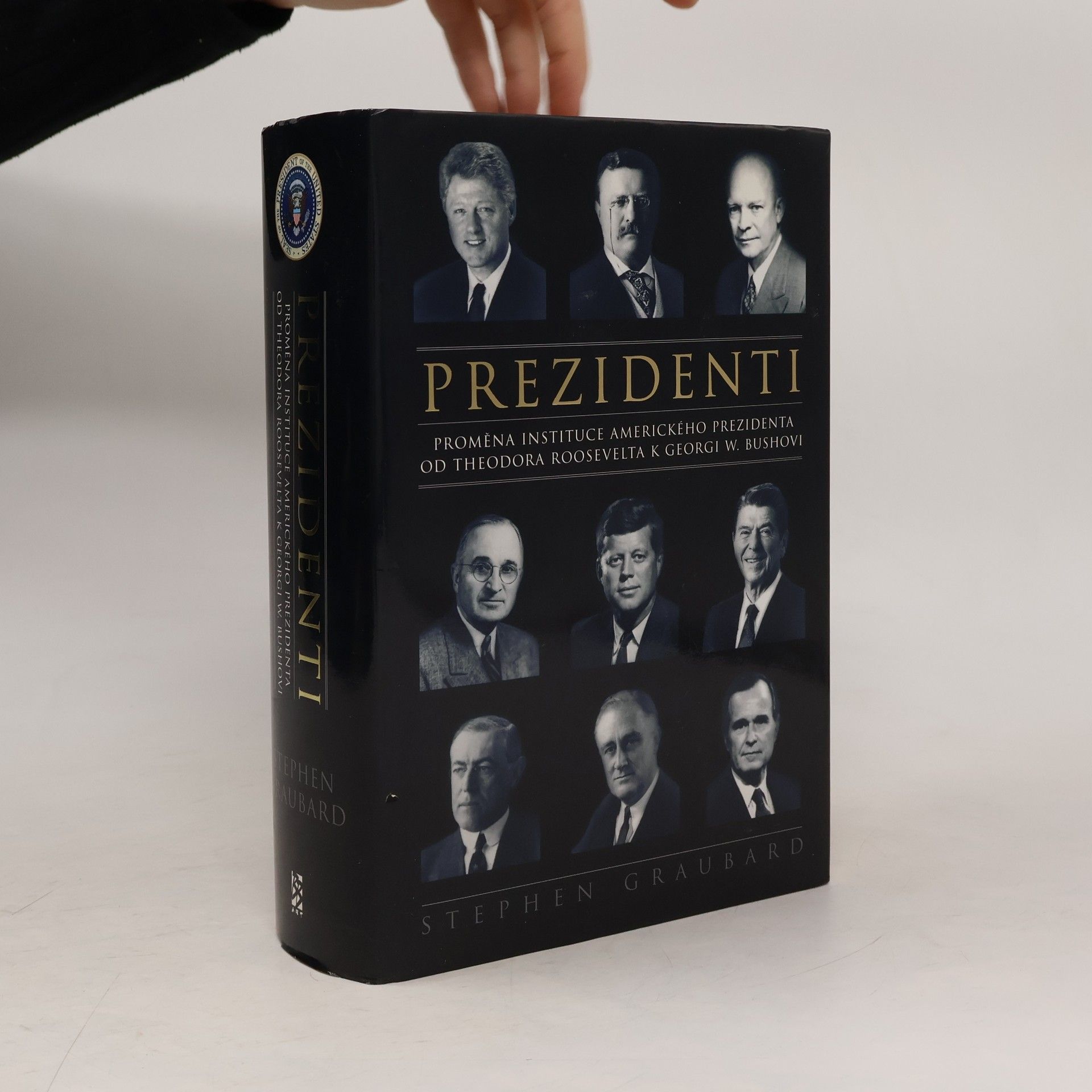 Stephen Richards Graubard Prezidenti. Proměna instituce amerického prezidenta od Theodora Roosevelta k Georgi W. Bushovi