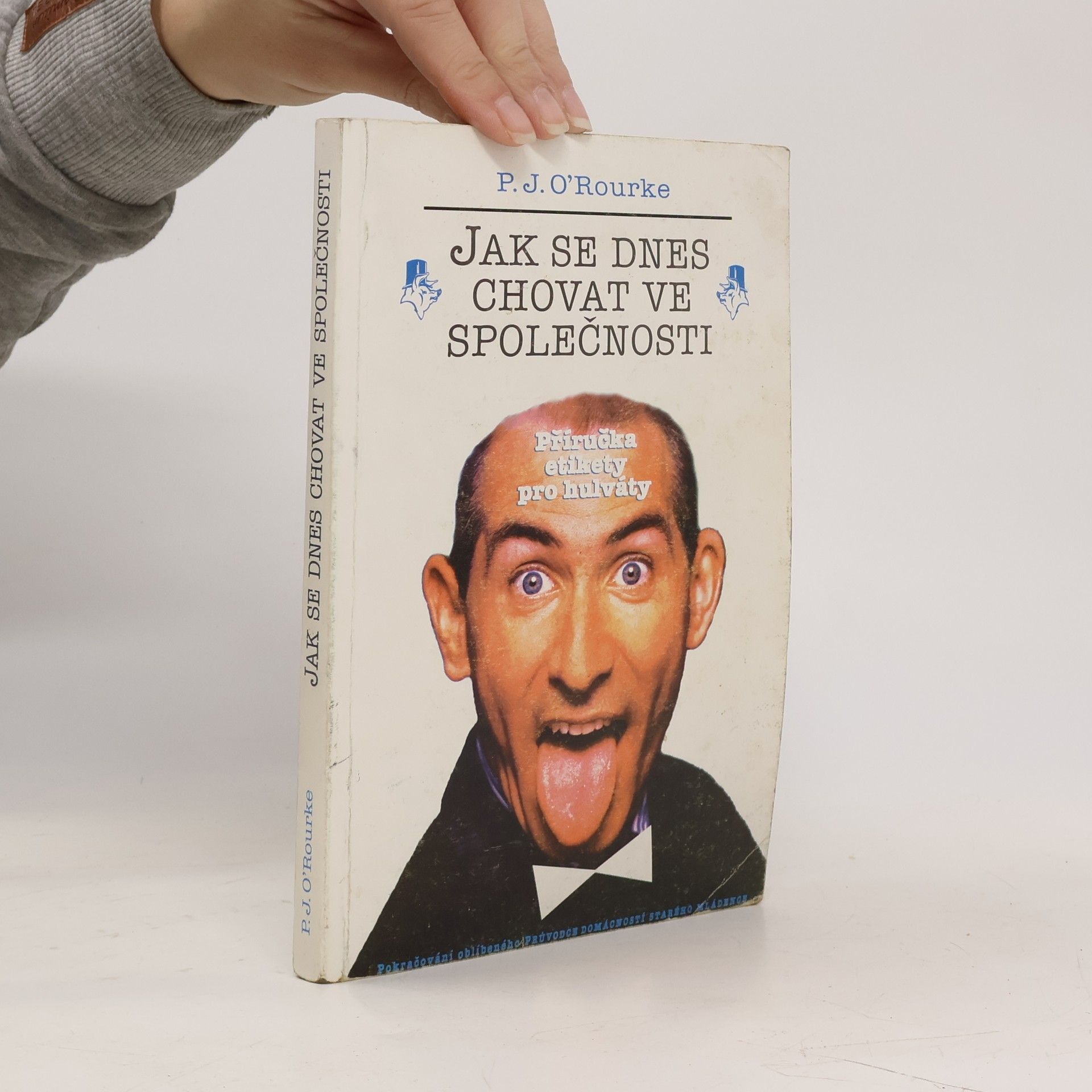 P. J. O'Rourke Jak se dnes chovat ve společnosti. Příručka etikety pro hulváty