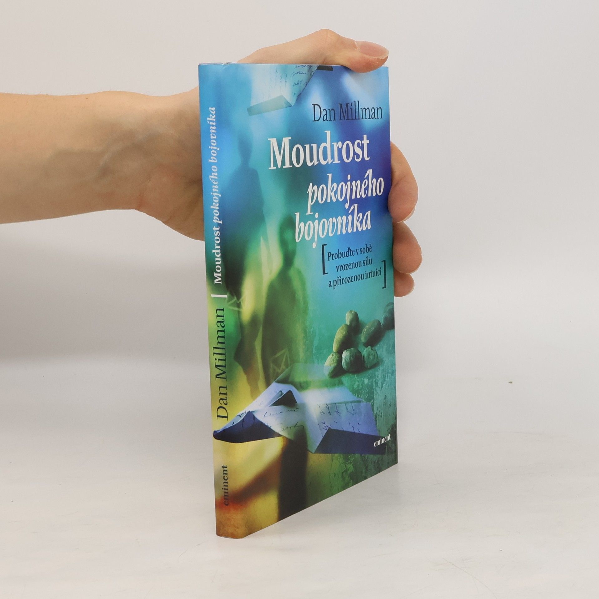 Dan Millman Moudrost pokojného bojovníka. Probuďte v sobě vrozenou sílu a přirozenou intuici