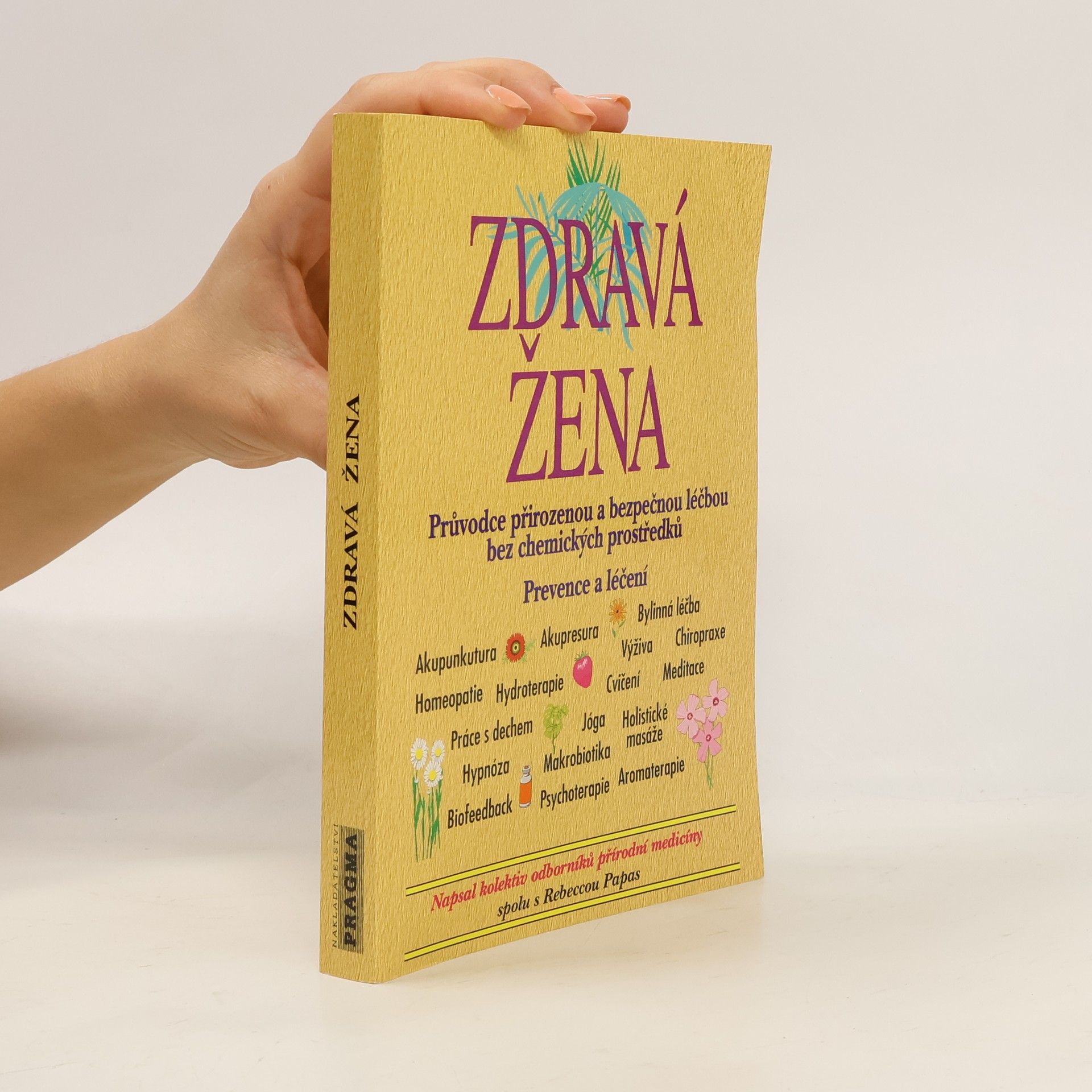 Rebecca Papas Zdravá žena: Průvodce přirozenou a bezpečnou léčbou bez chemických prostředků : prevence a léčení