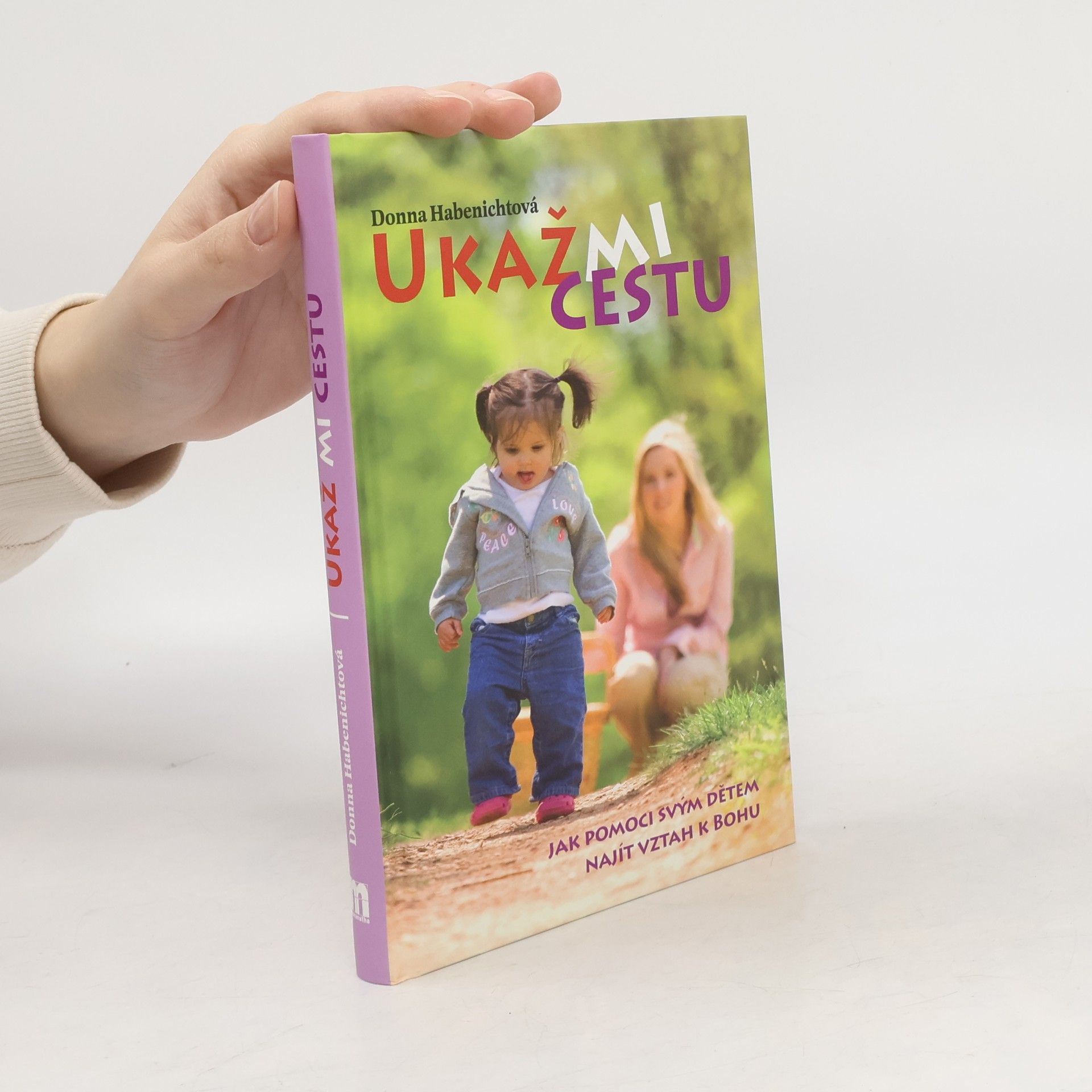 Donna Habenicht Ukaž mi cestu. Jak pomoci svým dětem najít vztah k Bohu