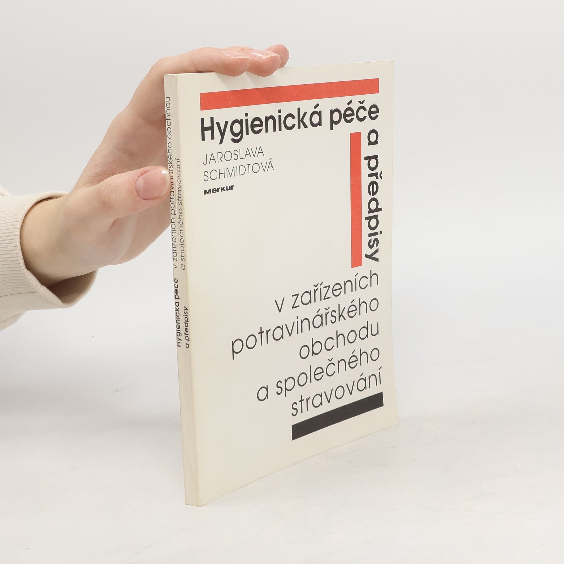 Jaroslava Schmidtová Hygienická péče a předpisy v zařízeních potravinářského obchodu a společného stravování