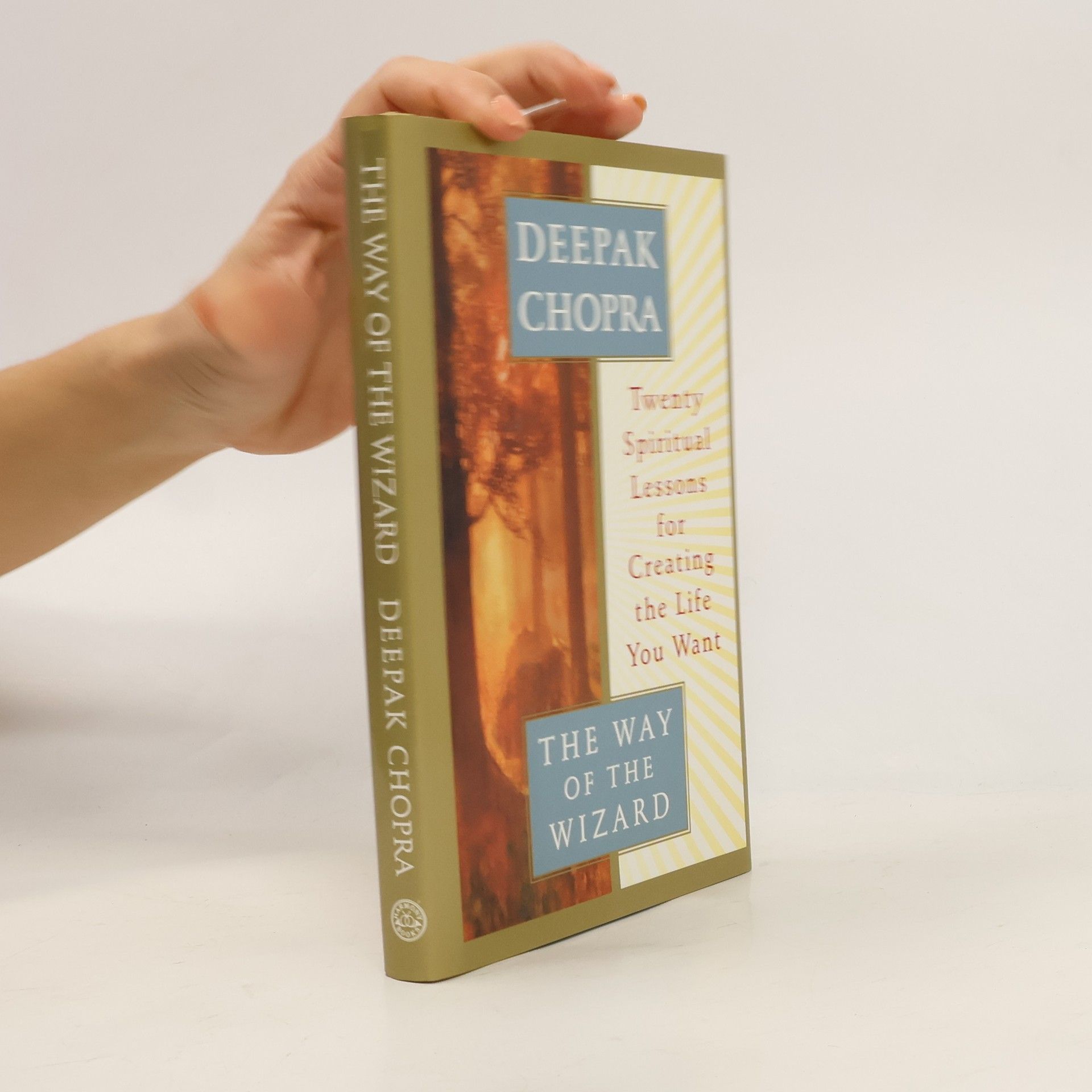 Deepak Chopra The Way of the Wizard: Twenty Spiritual Lessons for Creating the Life You Want