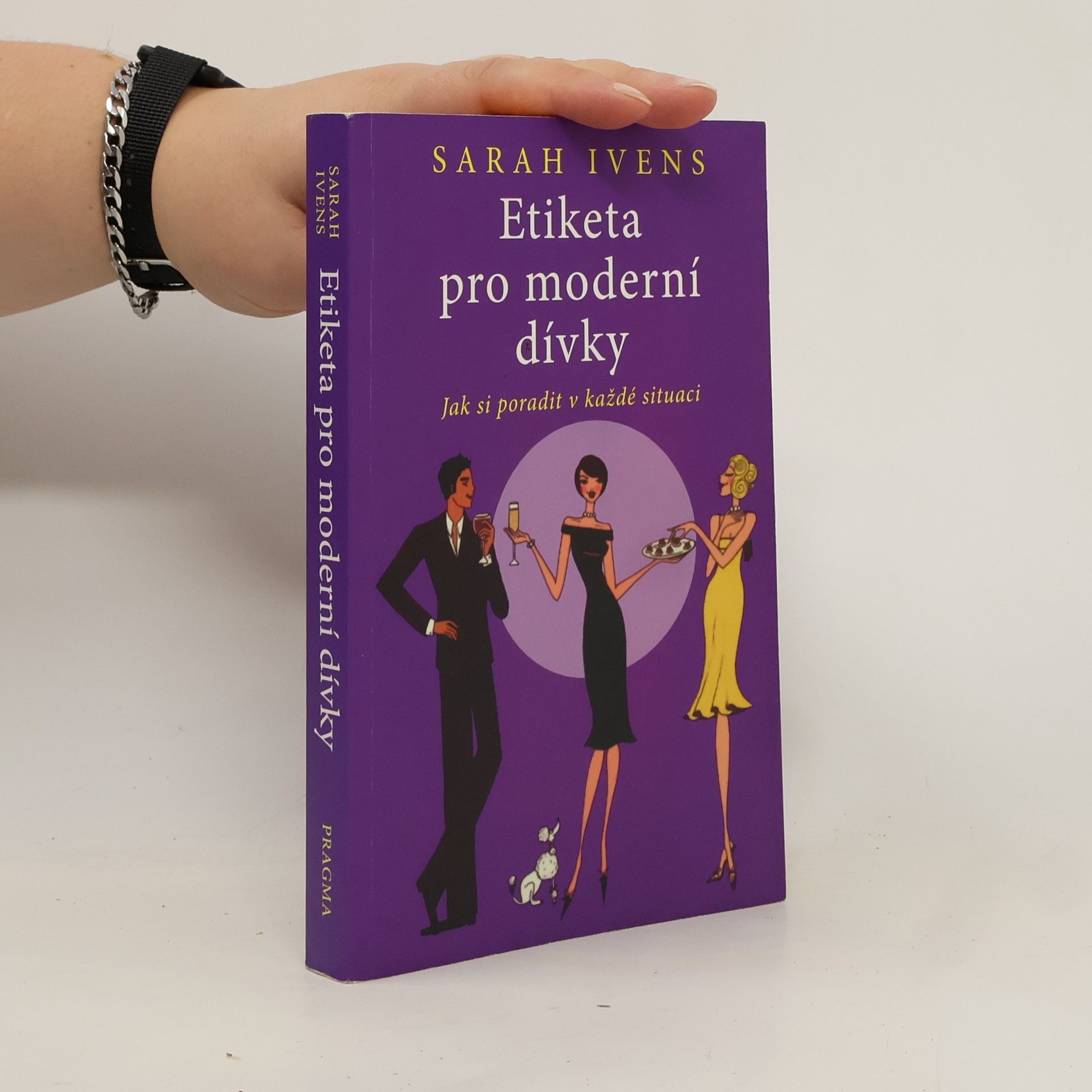 Sarah Ivens Etiketa pro moderní dívky. Jak si poradit v každé situaci