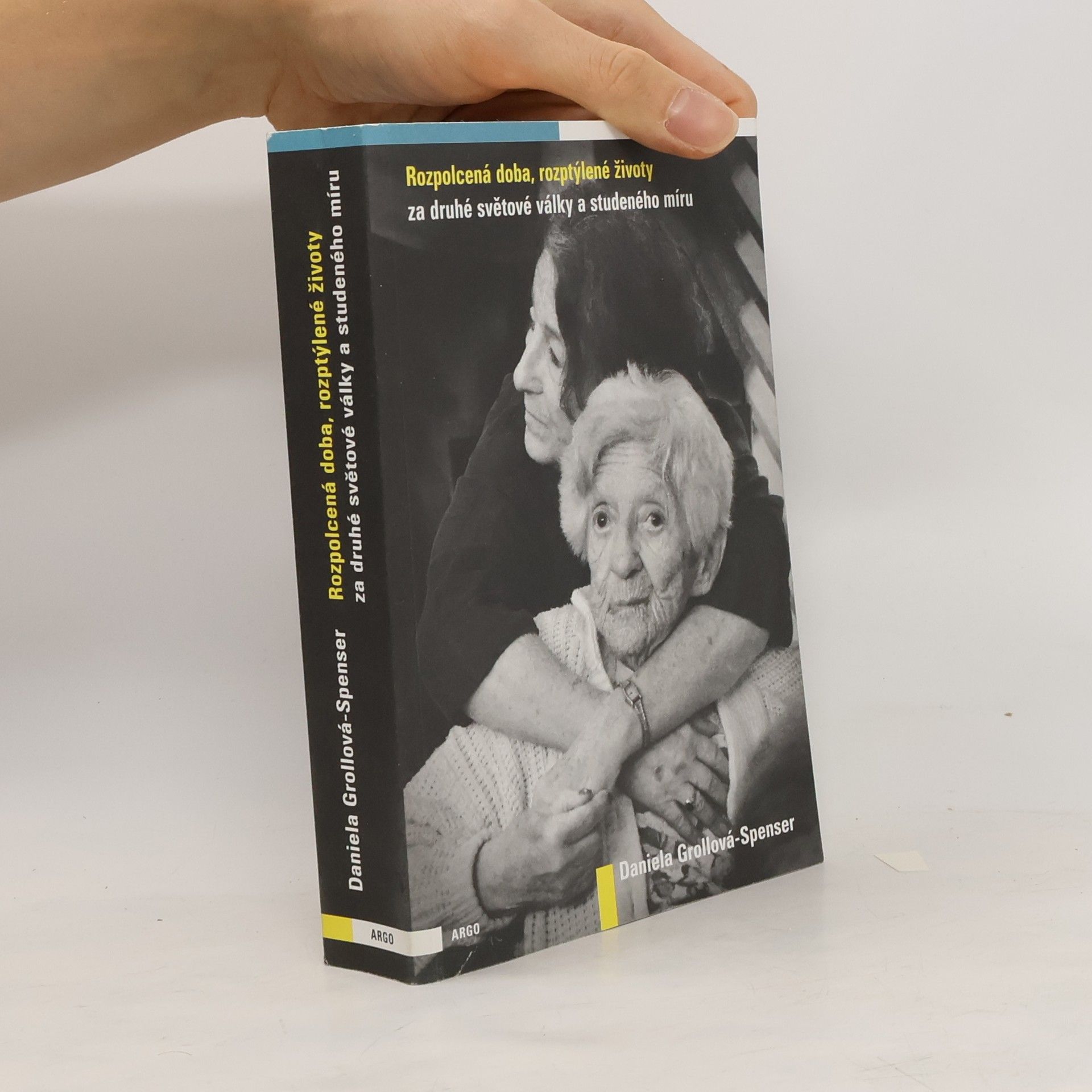 Daniela Spenser Rozpolcená doba, rozptýlené životy za druhé světové války a studeného míru