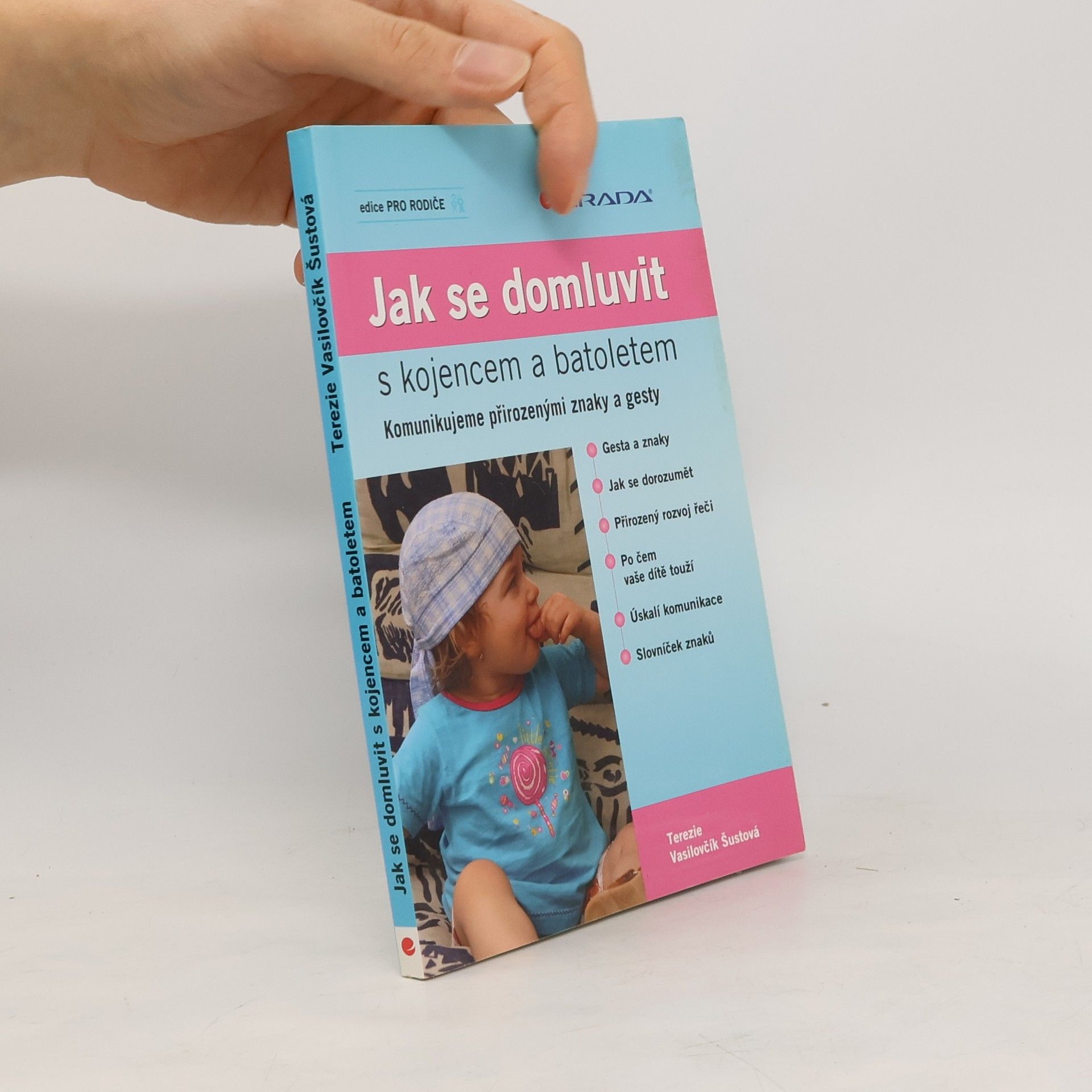 Terezie Vasilovčík Šustová Jak se domluvit s kojencem a batoletem. Komunikujeme přirozenými znaky a gesty