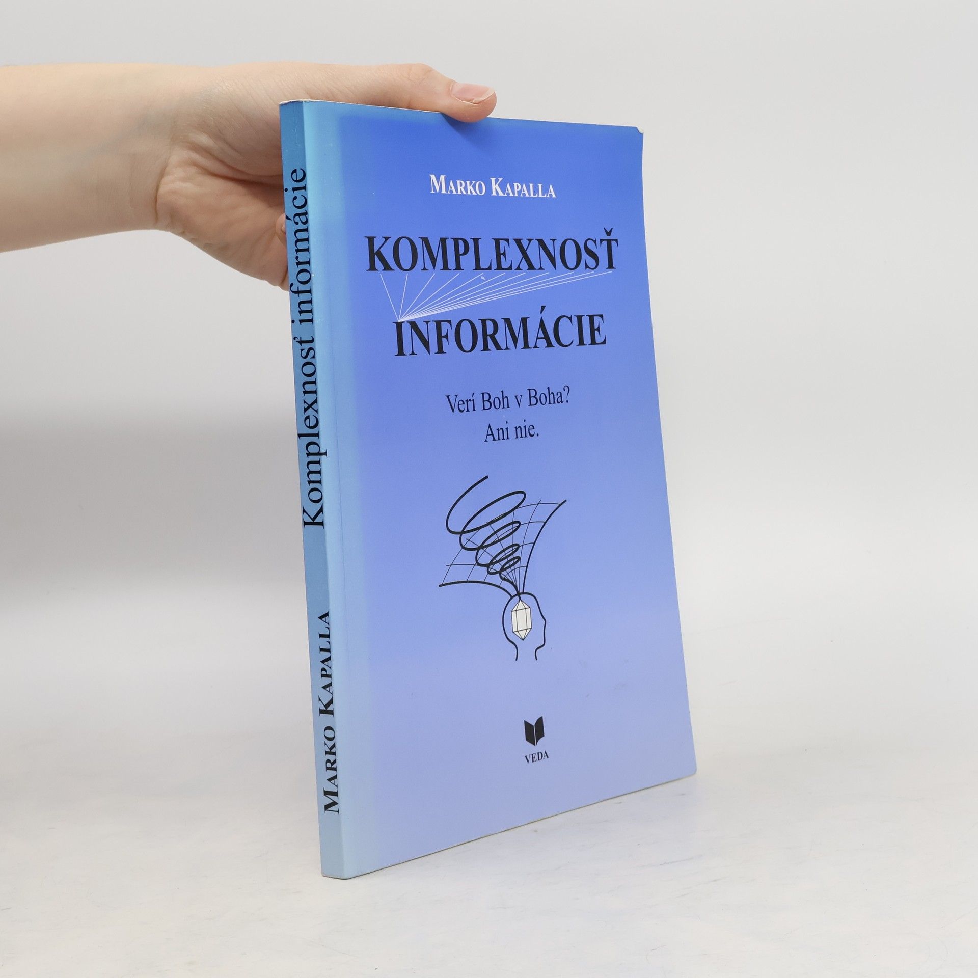Marko Kapalla Komplexnosť informácie. Verí Boh v Boha? Ani nie