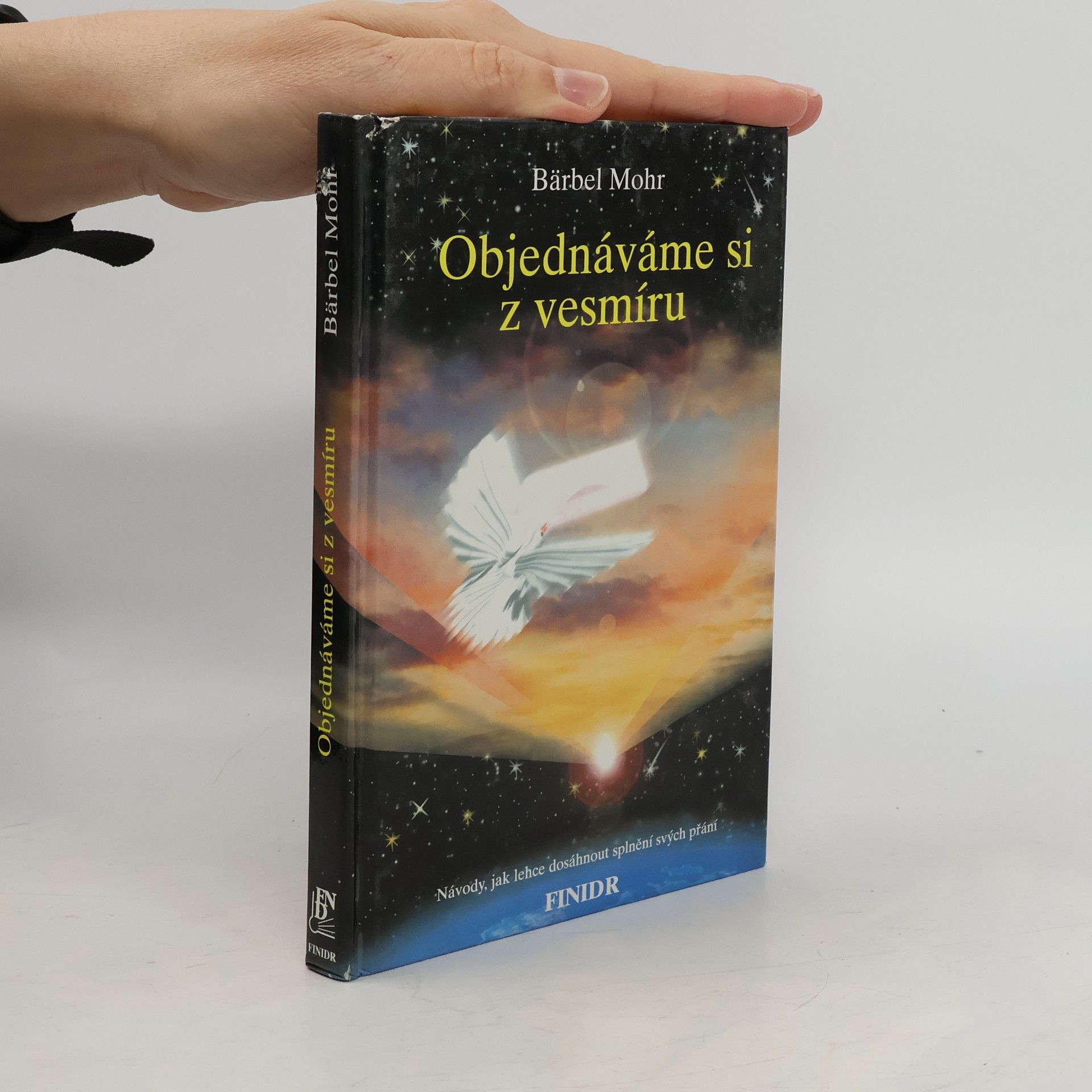 Bärbel Mohr Objednáváme si z vesmíru : návody, jak lehce dosáhnout splnění svých přání