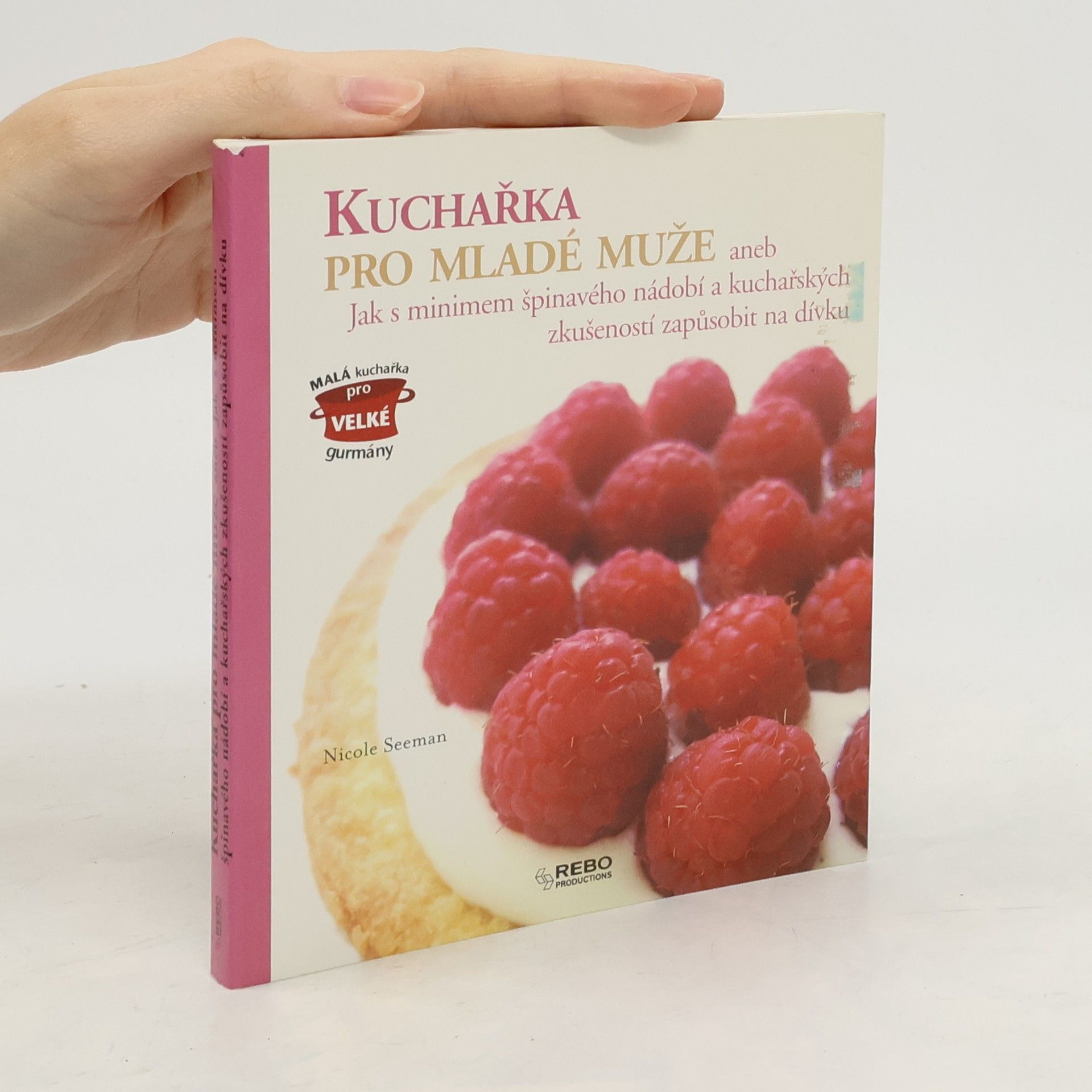 Kuchařka pro mladé muže, aneb, Jak s minimem špinavého nádobí a kuchařských zkušeností zapůsobit na dívku