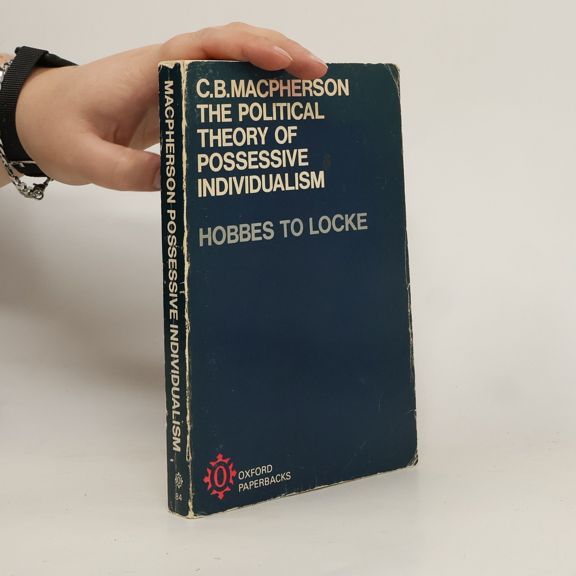 C.B. Macpherson The Political Theory of Possessive Individualism. Hobbes to Locke