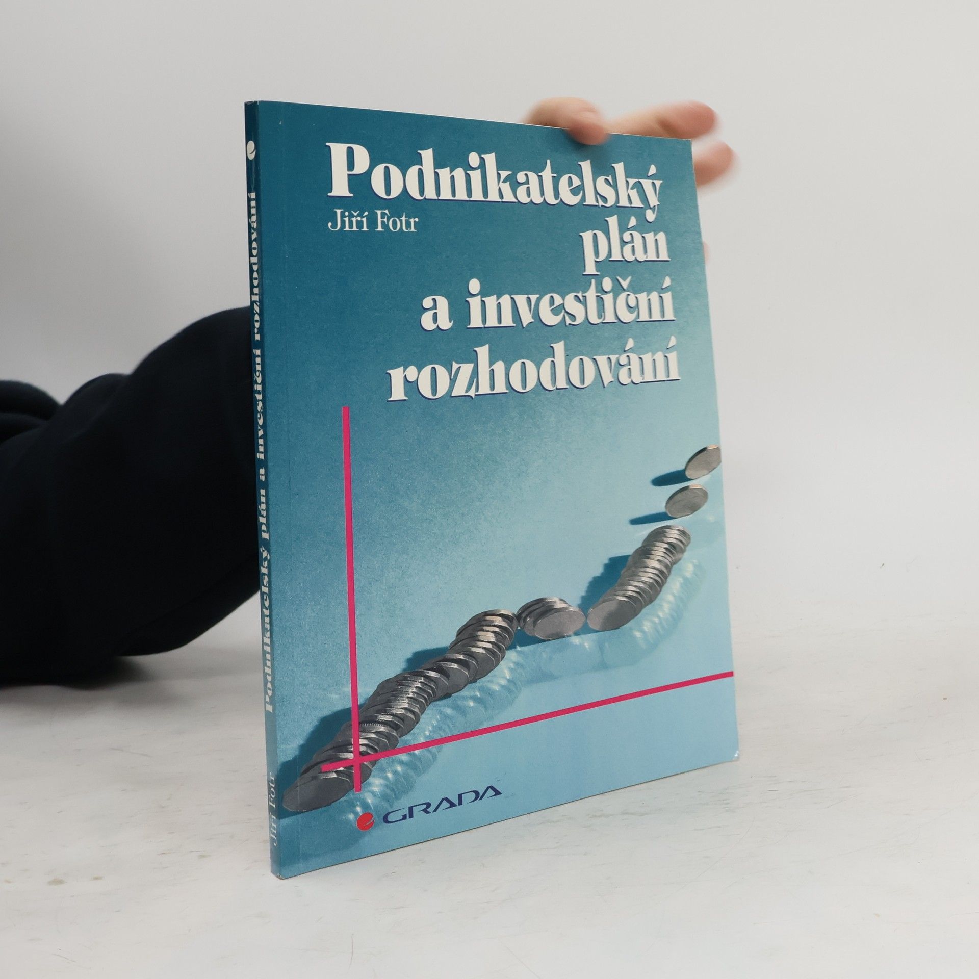 Jiří Fotr Podnikatelský plán a investiční rozhodování