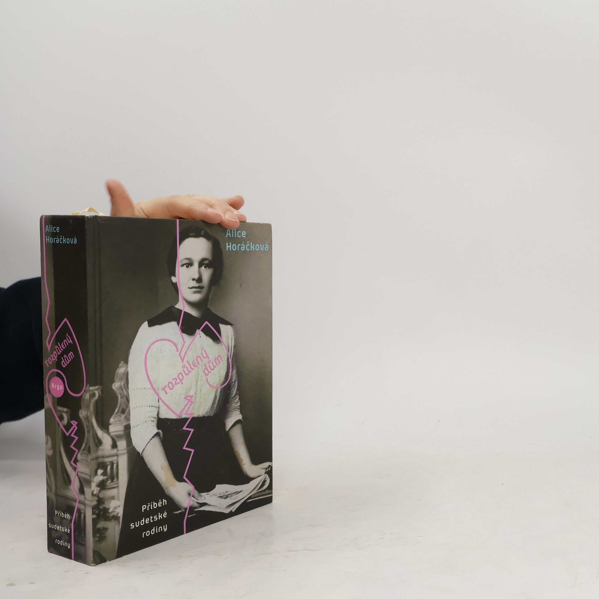 Alice Horáčková Rozpůlený dům : Příběh sudetské rodiny