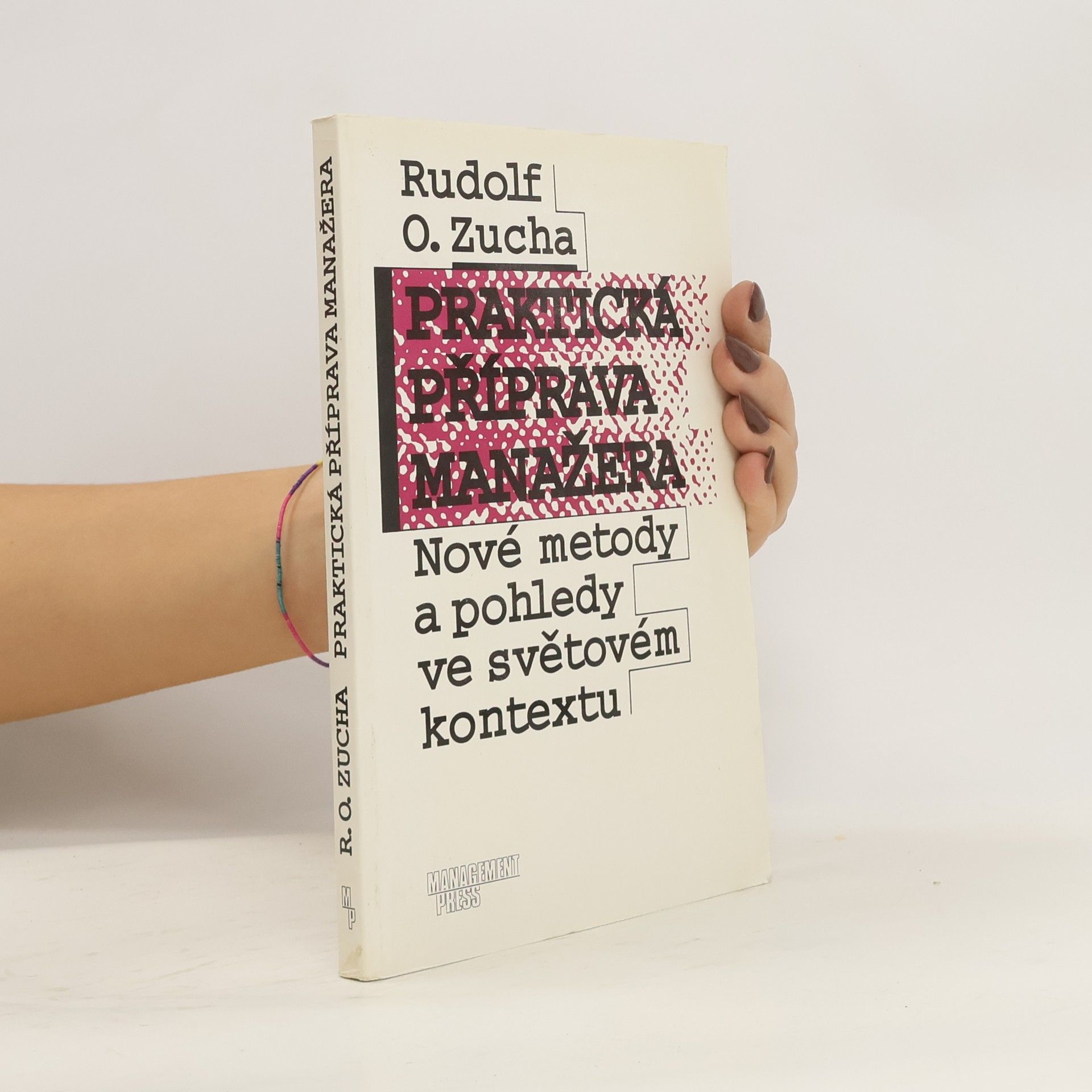 Rudolf O. Zucha Praktická příprava manažera : nové metody a pohledy ve světovém kontextu