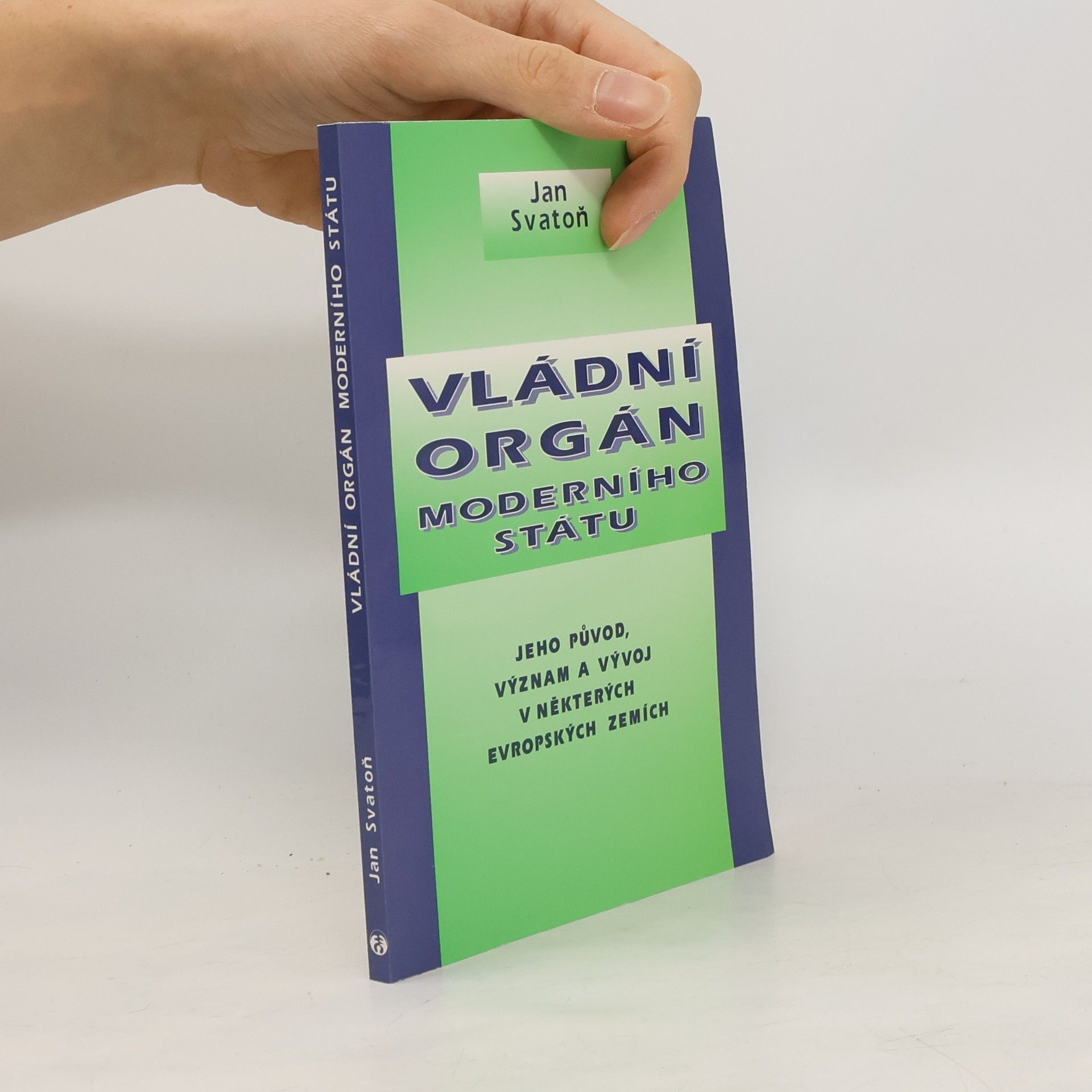 Jan Svatoň Vládní orgán moderního státu : jeho původ, význam a vývoj v některých evropských zemích