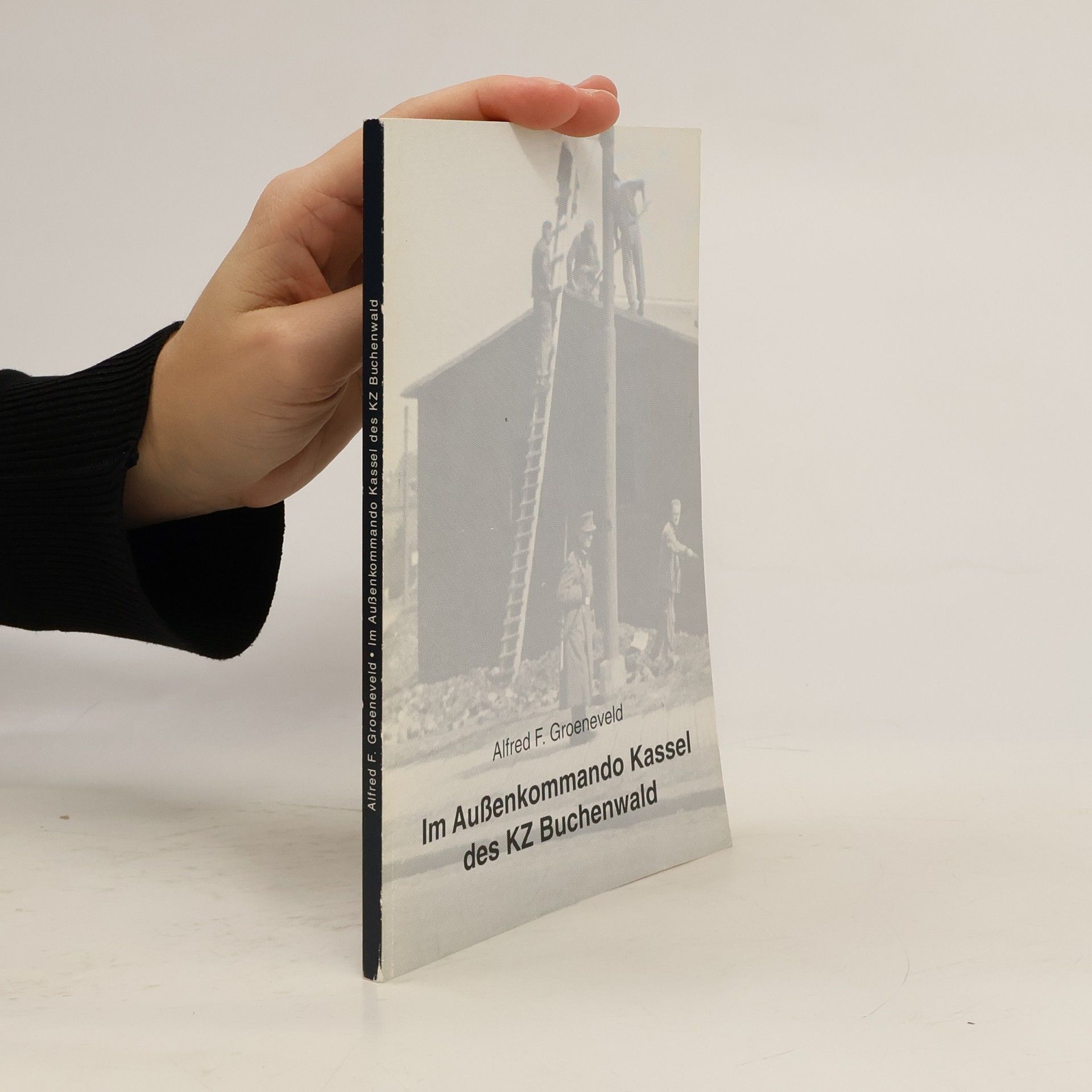 Alfred F. Groeneveld Im Aussenkommando Kassel des KZ Buchenwald