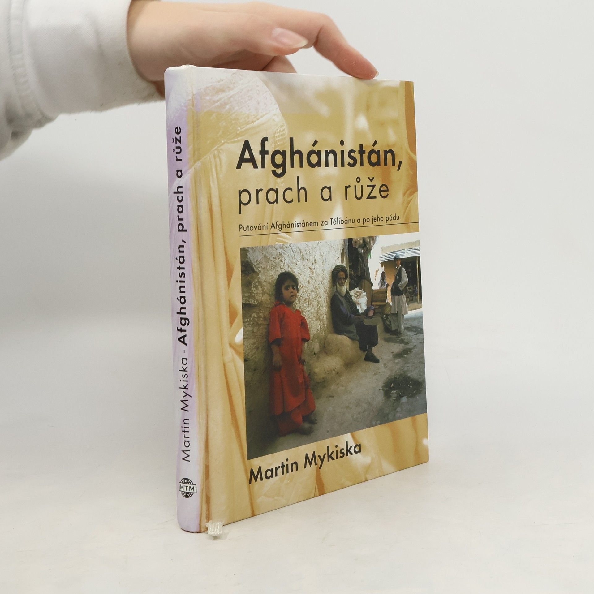 Martin Mykiska Afghánistán, prach a růže: Putování Afghánistánem za Tálibánu a po jeho pádu